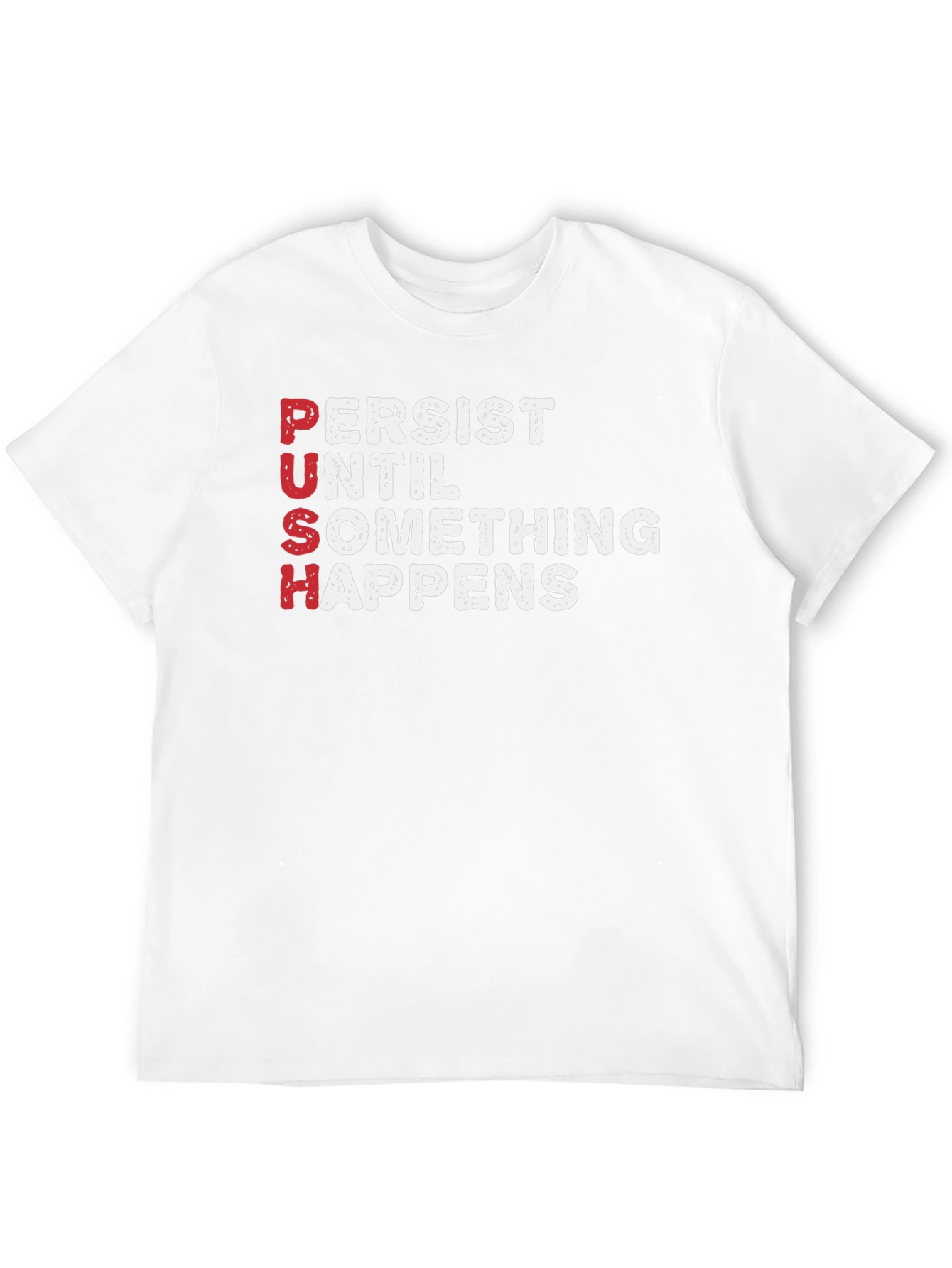 PUSH T-Shirt - Persist Until Something Happens Motivational Tee