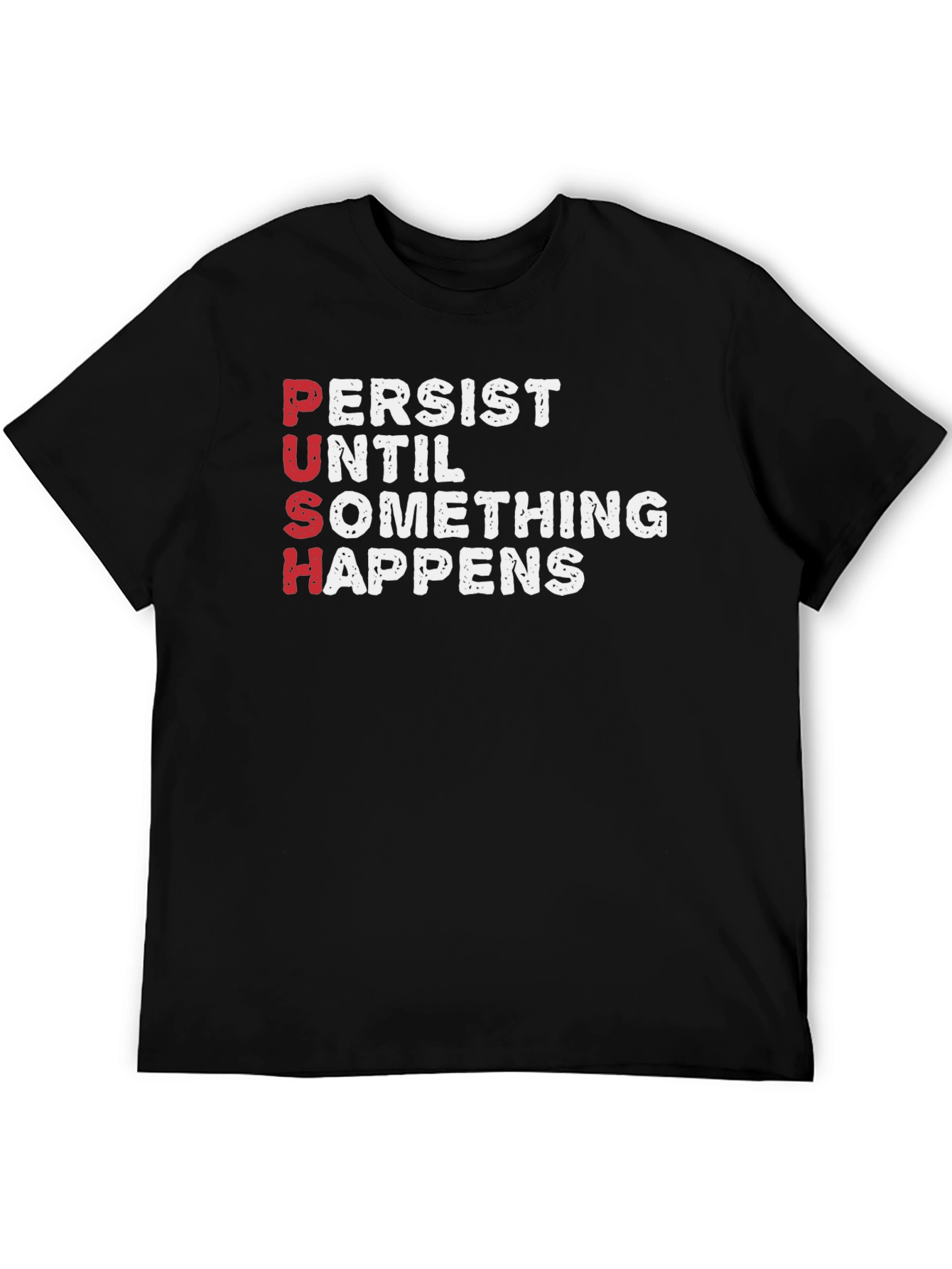 PUSH T-Shirt - Persist Until Something Happens Motivational Tee
