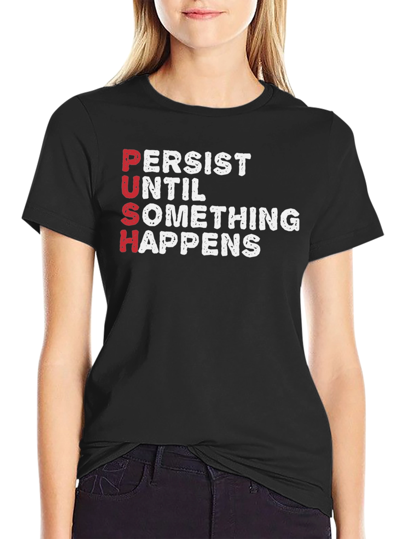 PUSH T-Shirt - Persist Until Something Happens Motivational Tee