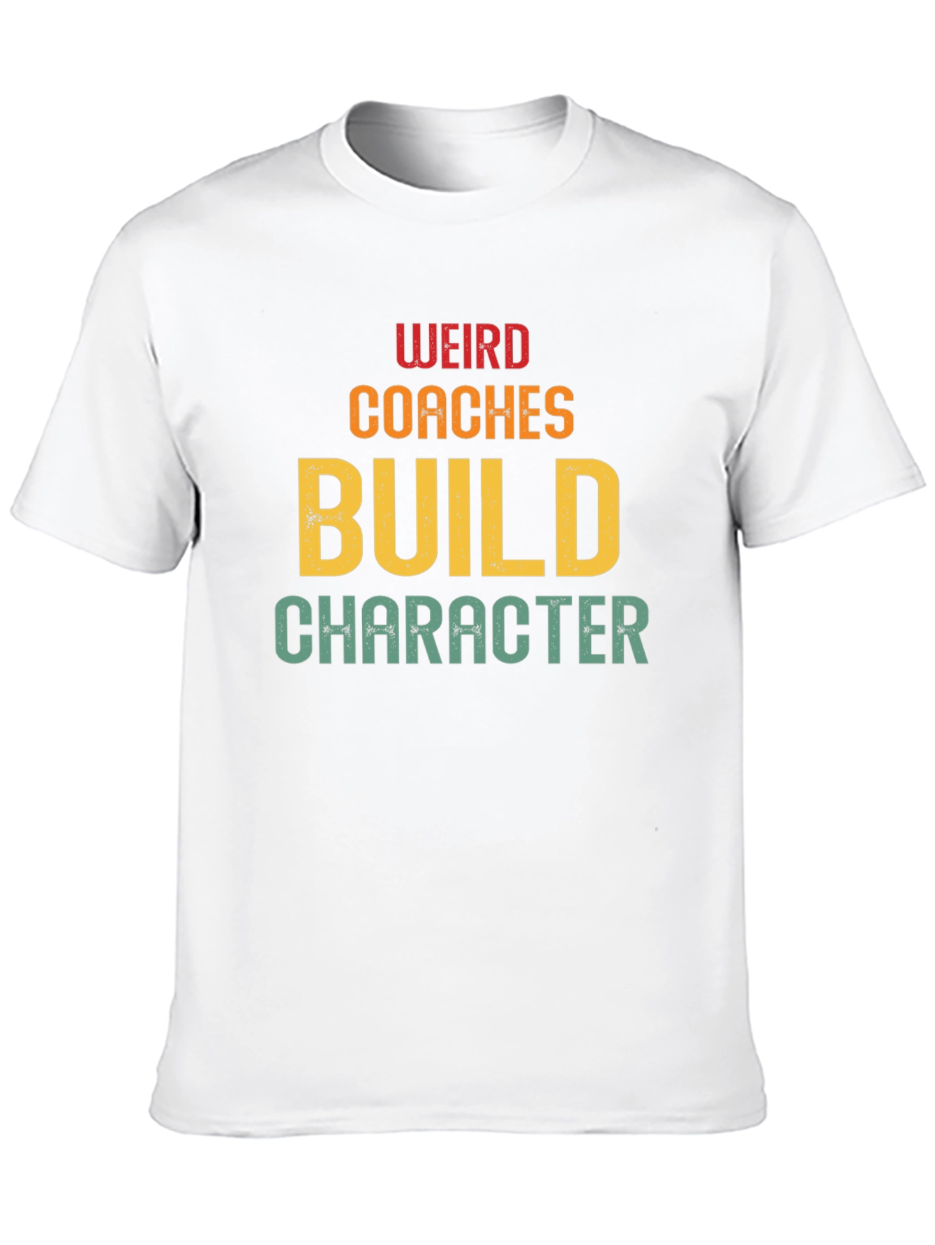 Weird Coaches Build Character T-Shirt