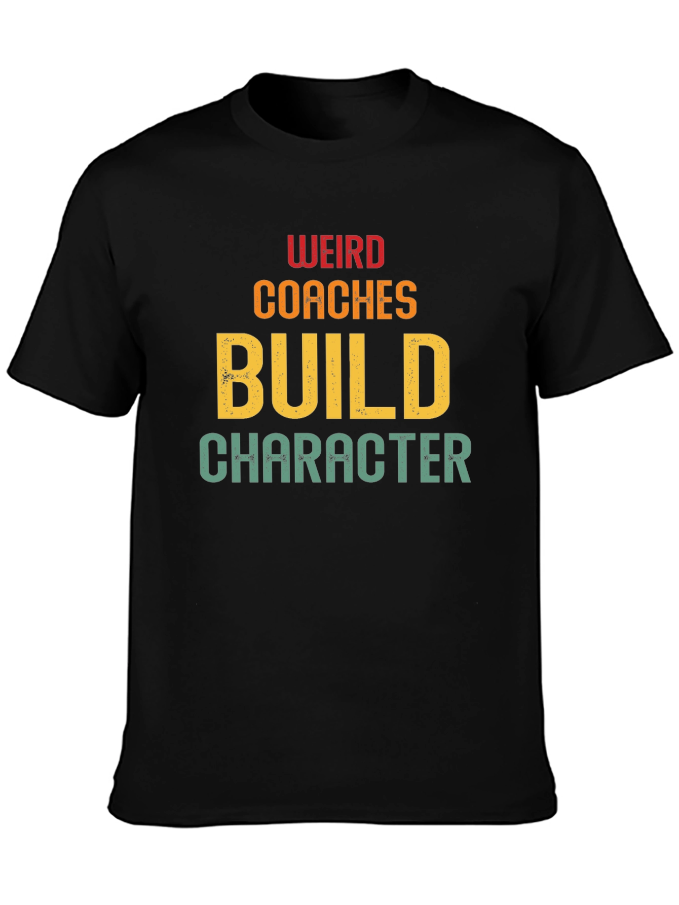 Weird Coaches Build Character T-Shirt