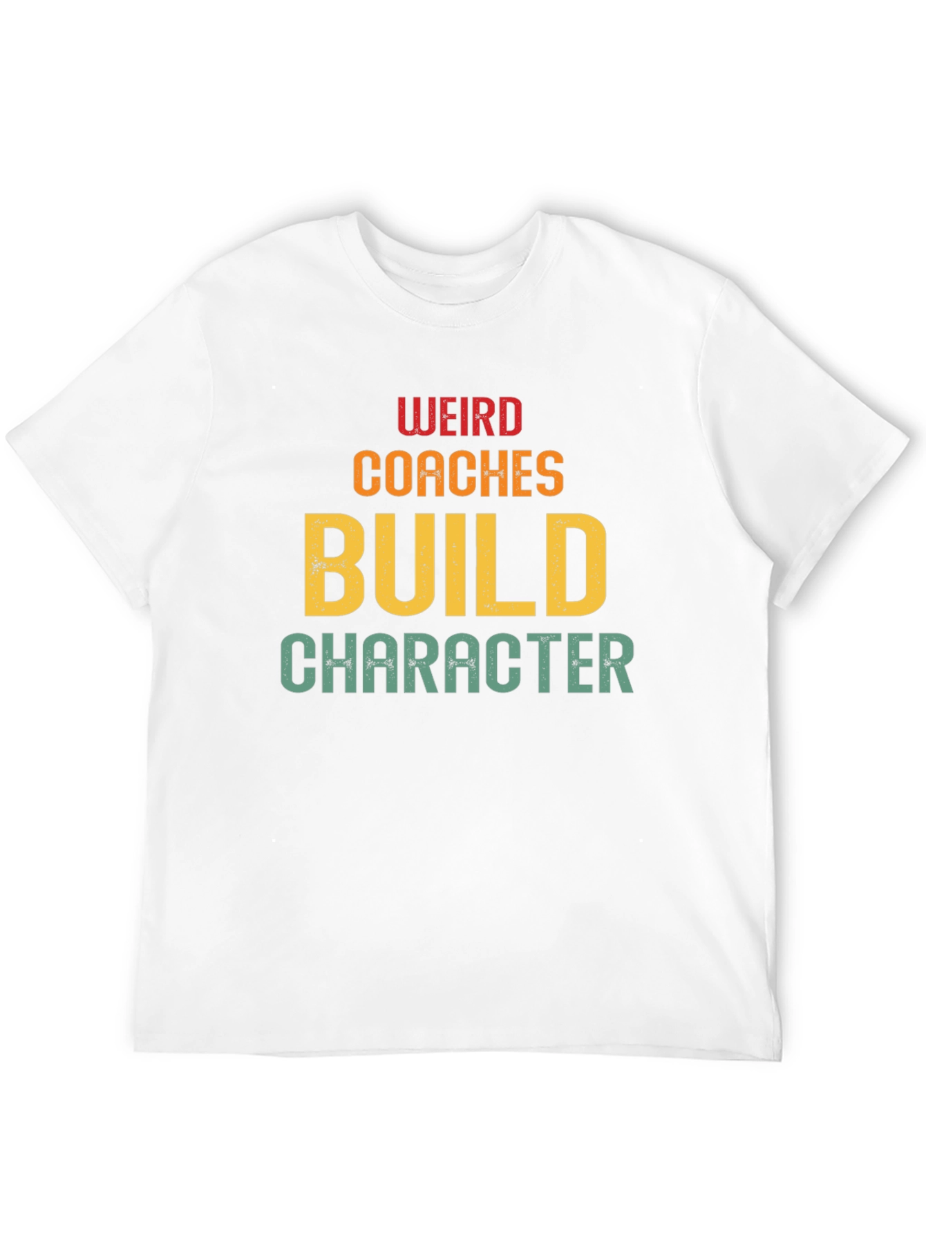 Weird Coaches Build Character T-Shirt