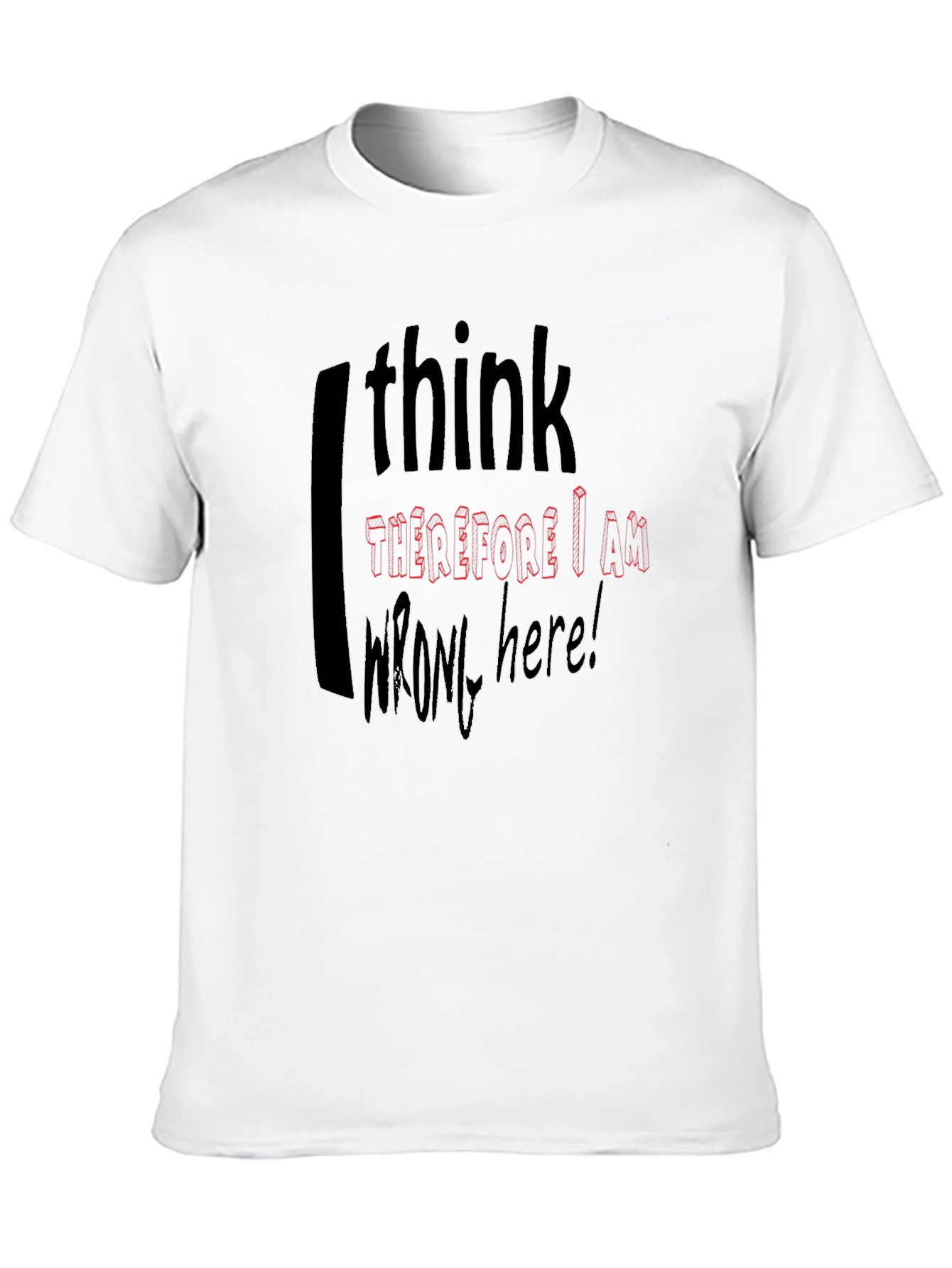 I Think Therefore I Am Wrong T-Shirt