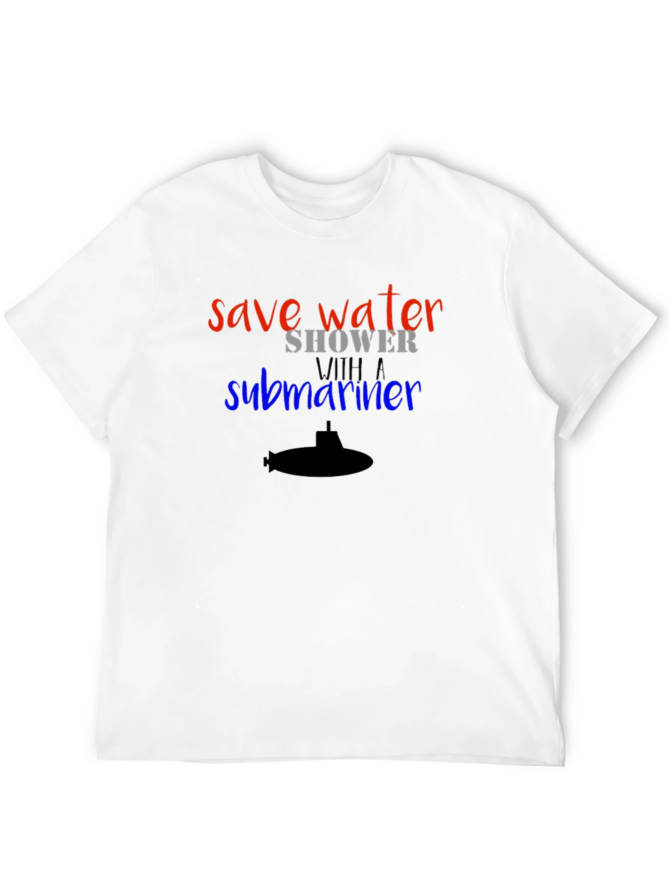 Save Water Shower with a Submariner T-Shirt
