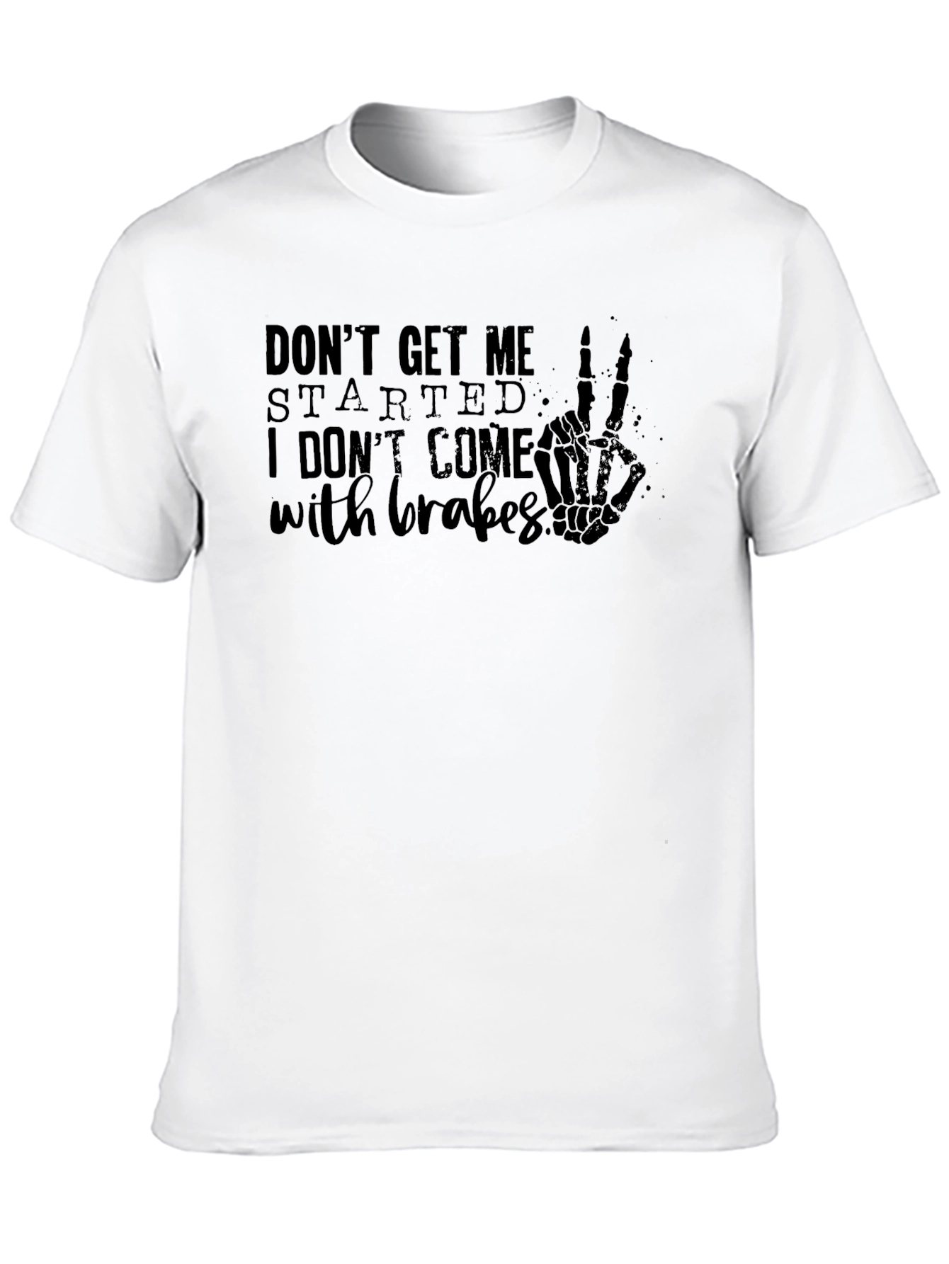 Dont Get Me Started T-Shirt