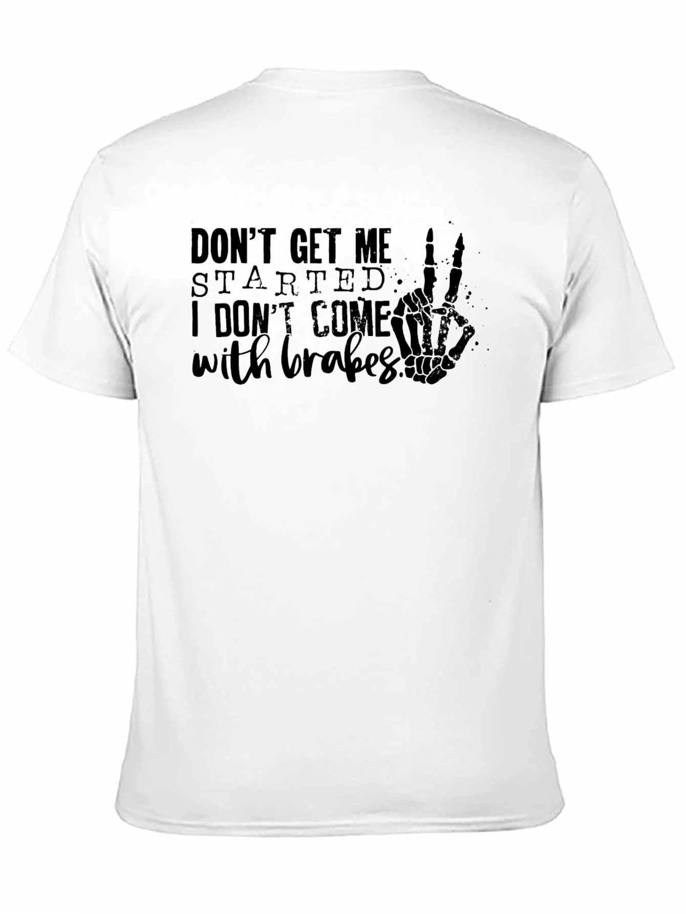 Dont Get Me Started T-Shirt