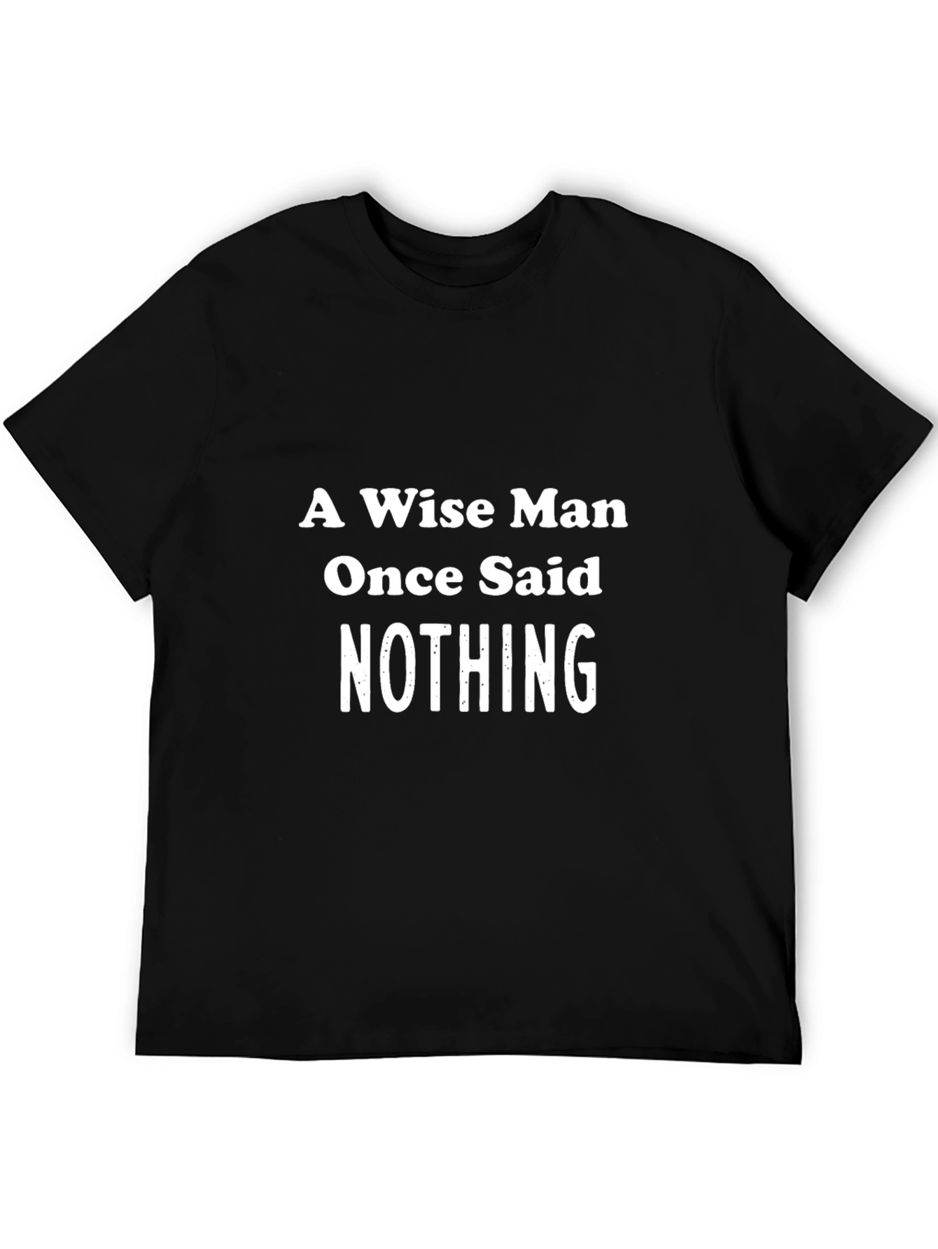 A Wise Man Said Nothing Graphic Tee