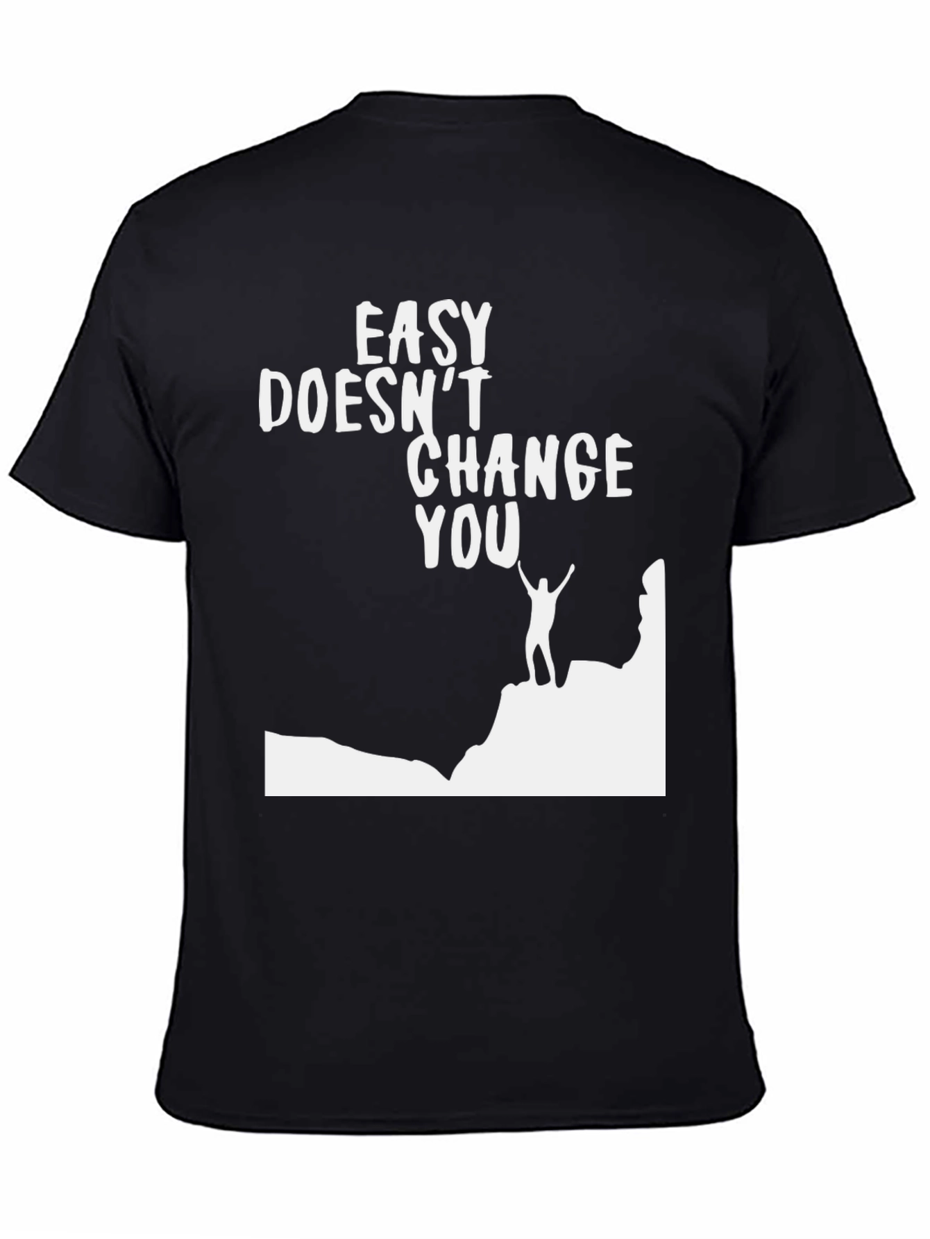 Motivational Graphic T-Shirt - Easy Doesnt Change You
