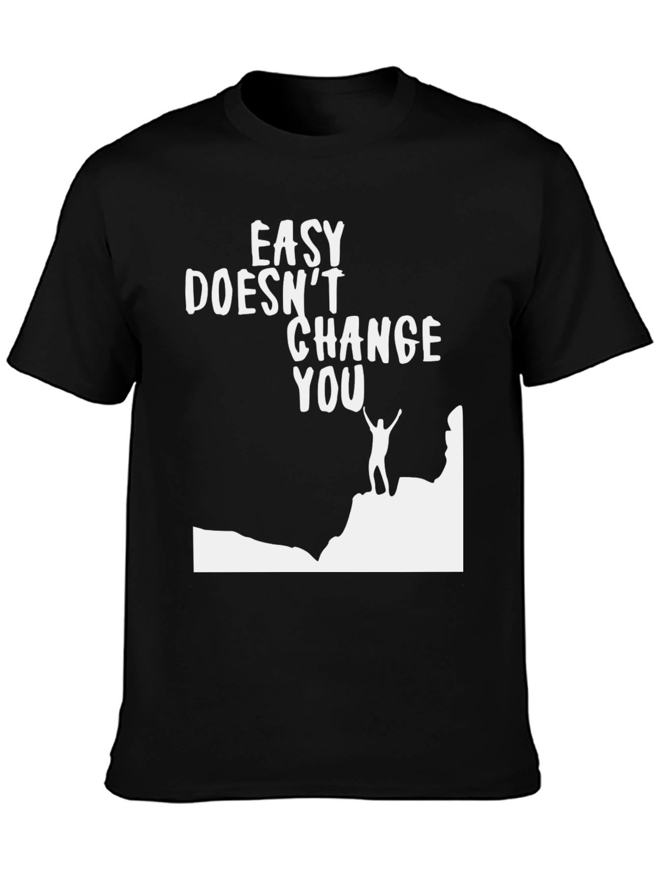 Motivational Graphic T-Shirt - Easy Doesnt Change You