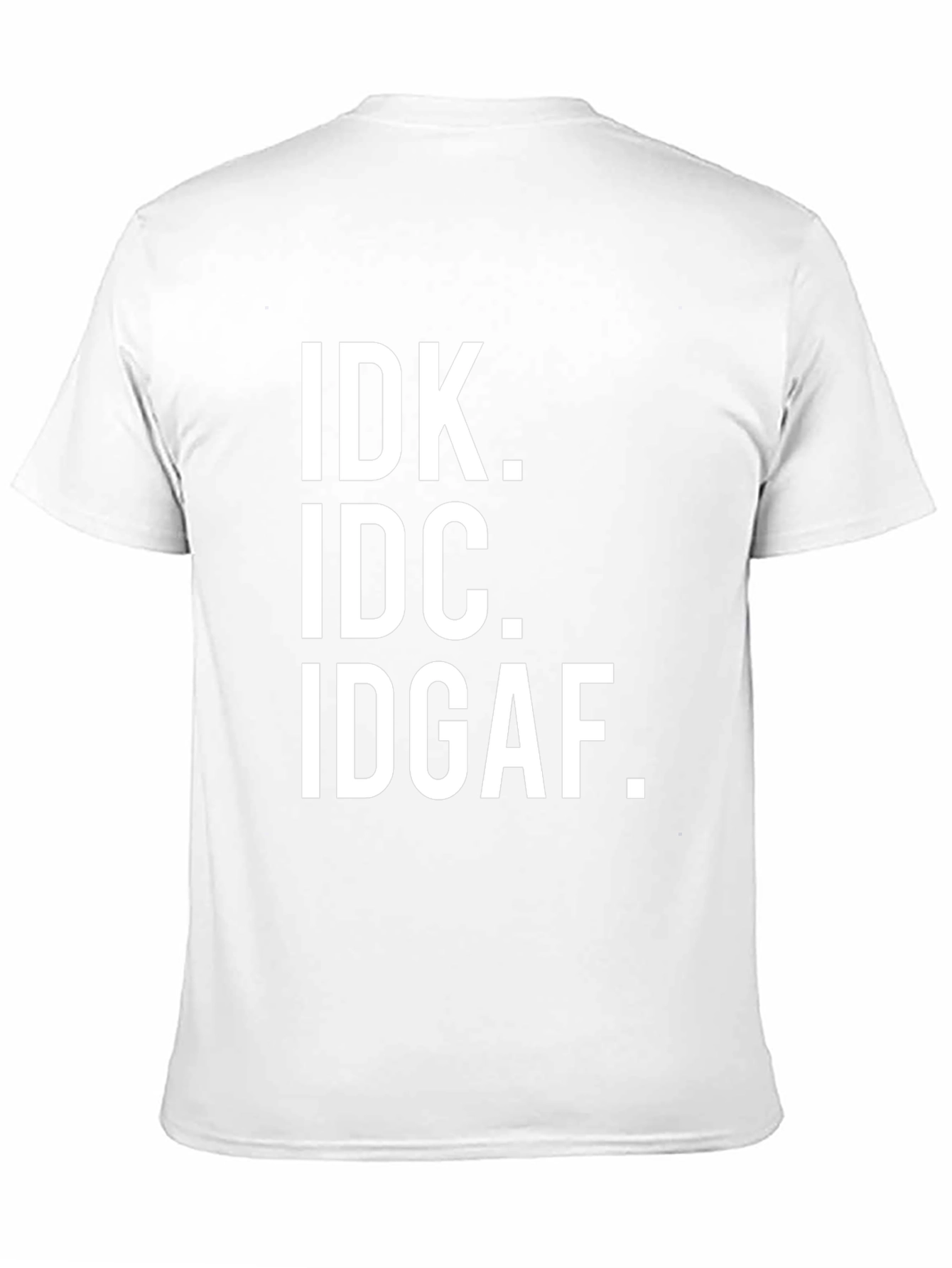 IDK IDC IDGAF Sarcastic T-Shirt