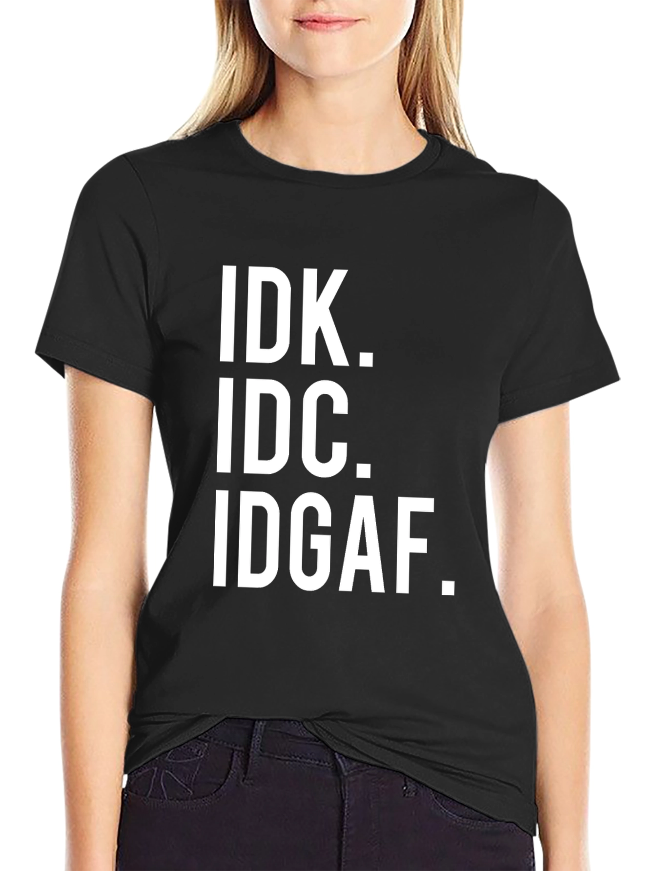 IDK IDC IDGAF Sarcastic T-Shirt