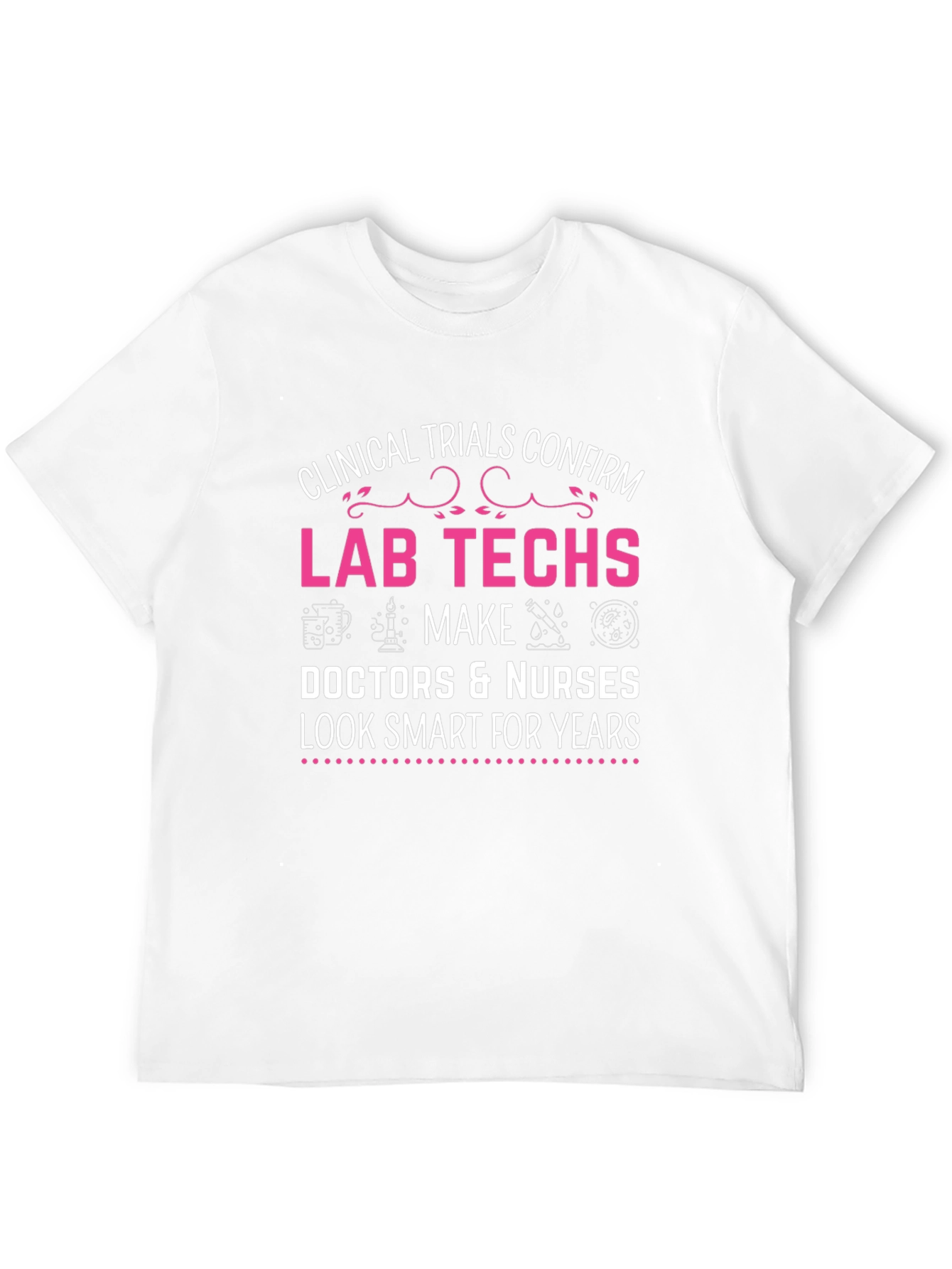 Lab Techs Make Doctors Look Smart T-Shirt