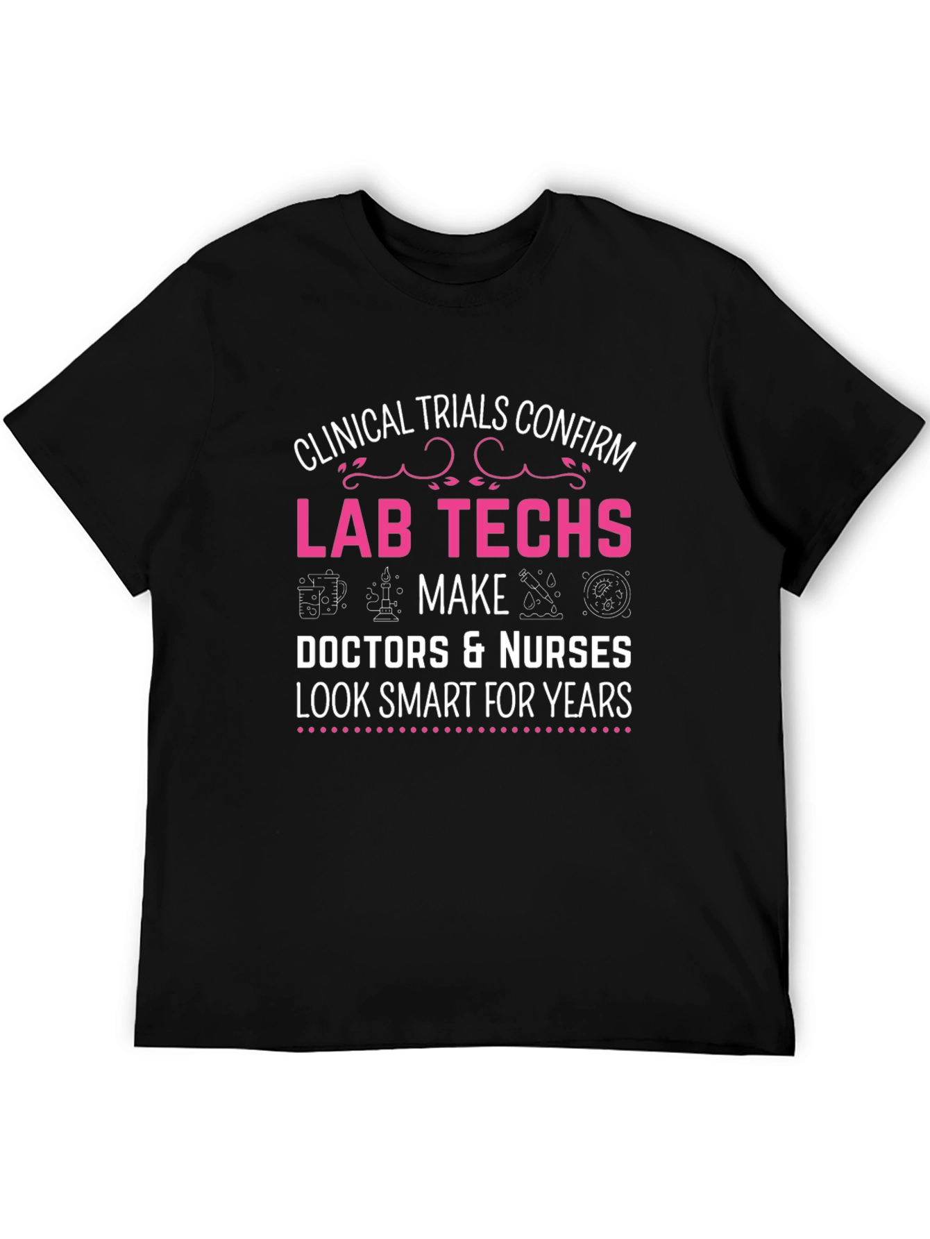 Lab Techs Make Doctors Look Smart T-Shirt