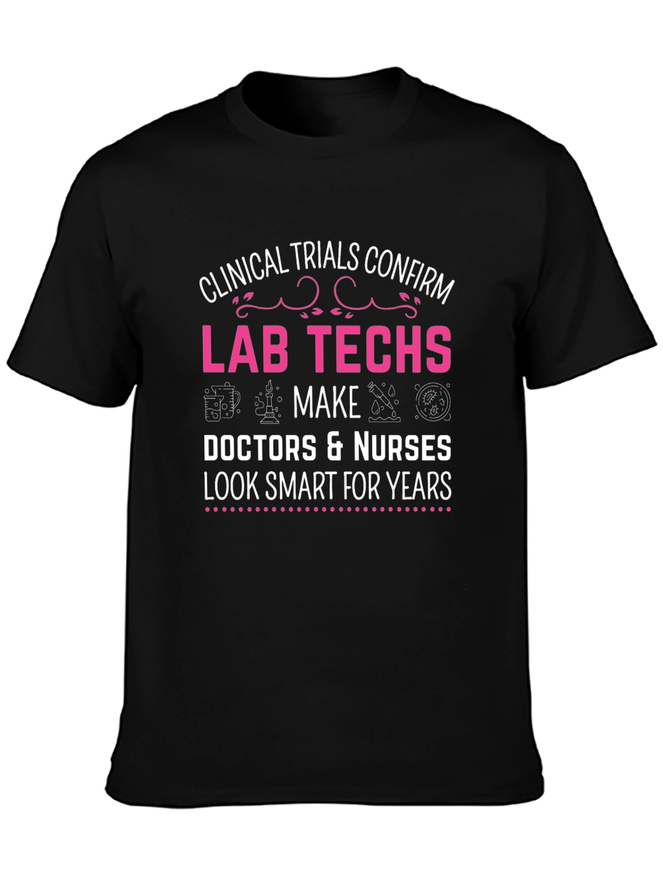 Lab Techs Make Doctors Look Smart T-Shirt