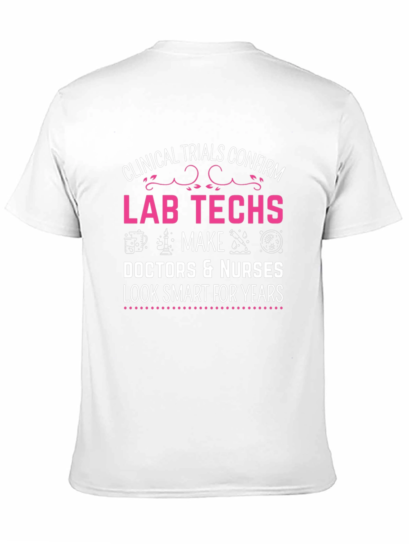 Lab Techs Make Doctors Look Smart T-Shirt