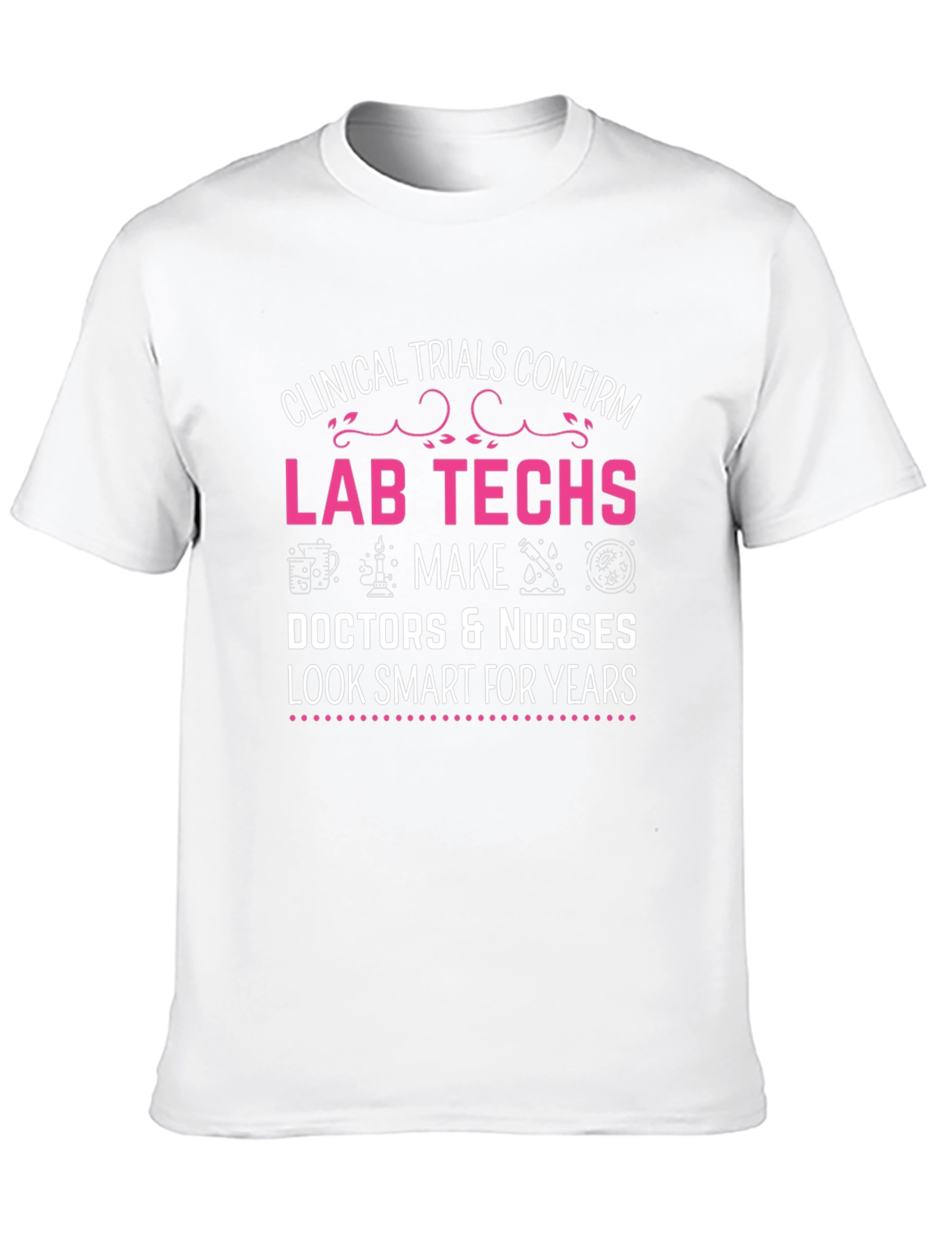 Lab Techs Make Doctors Look Smart T-Shirt