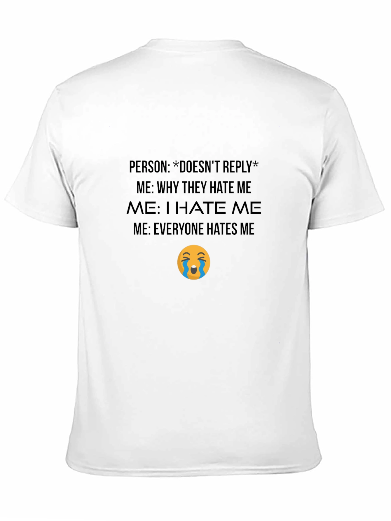 Funny Graphic T-Shirt - Everyone Hates Me Meme Tee