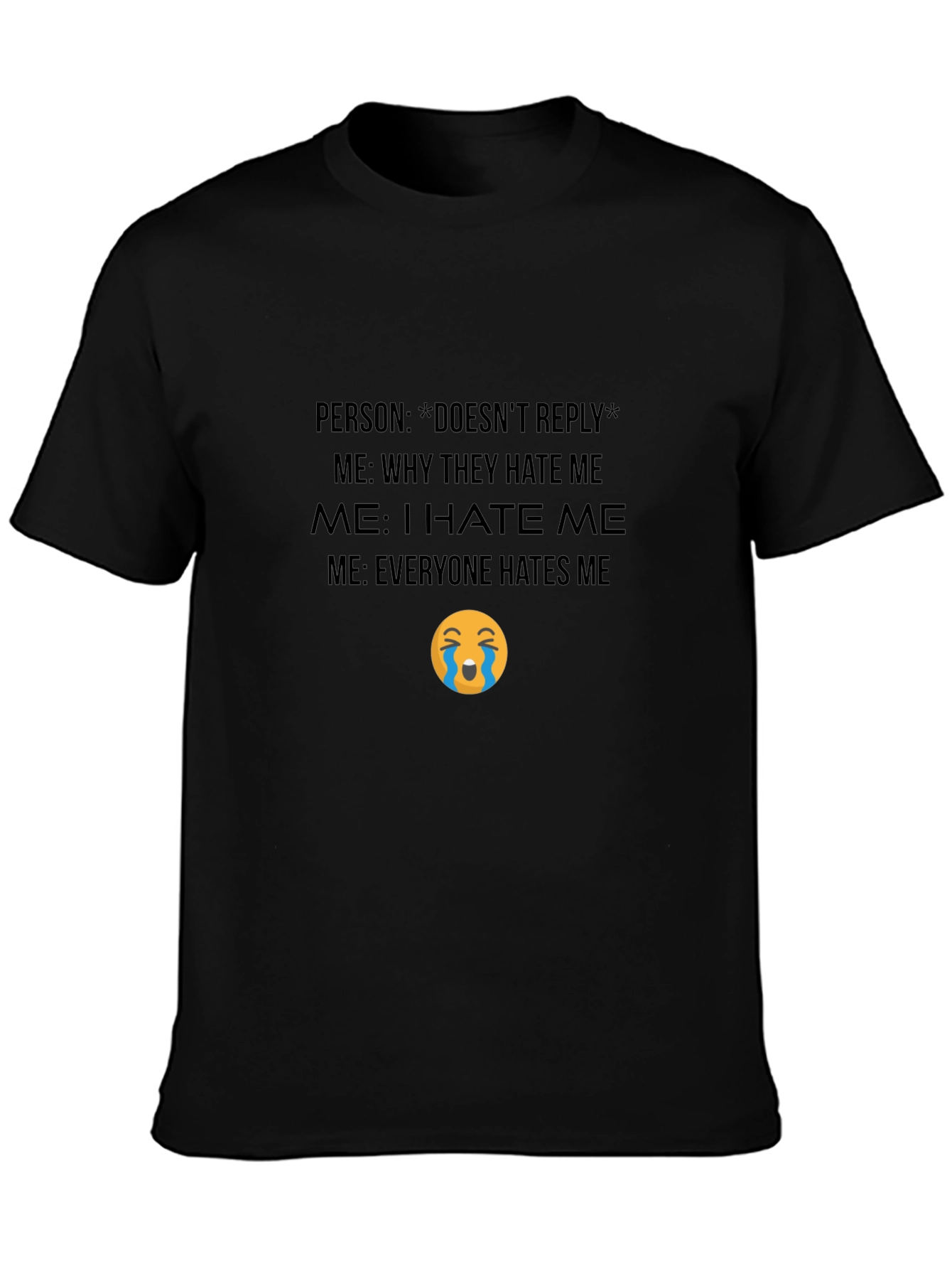 Funny Graphic T-Shirt - Everyone Hates Me Meme Tee