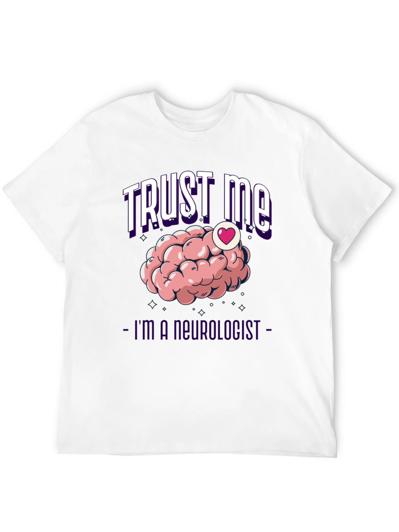 Trust Me Im A Neurologist T-Shirt Brain