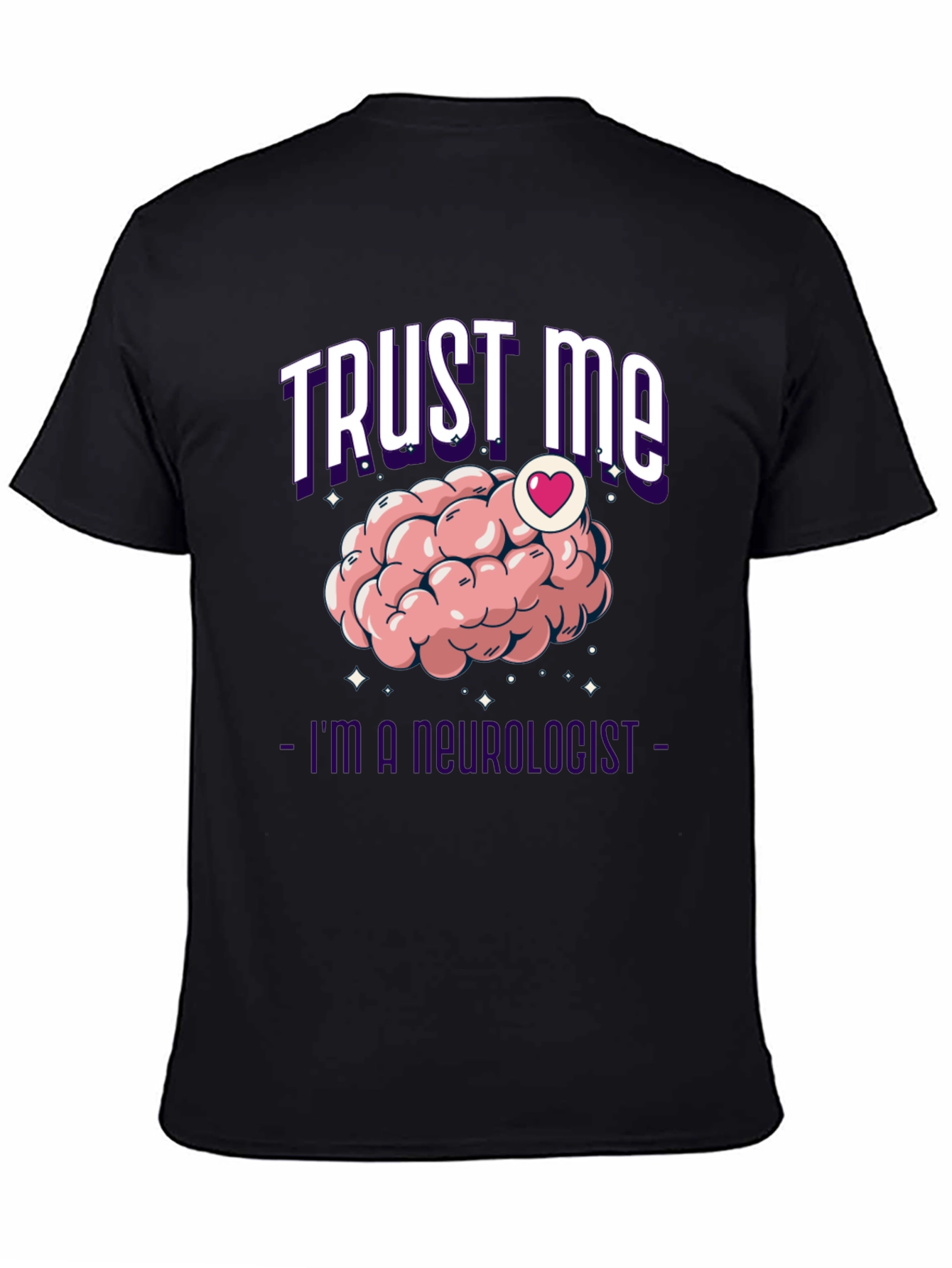 Trust Me Im A Neurologist T-Shirt Brain