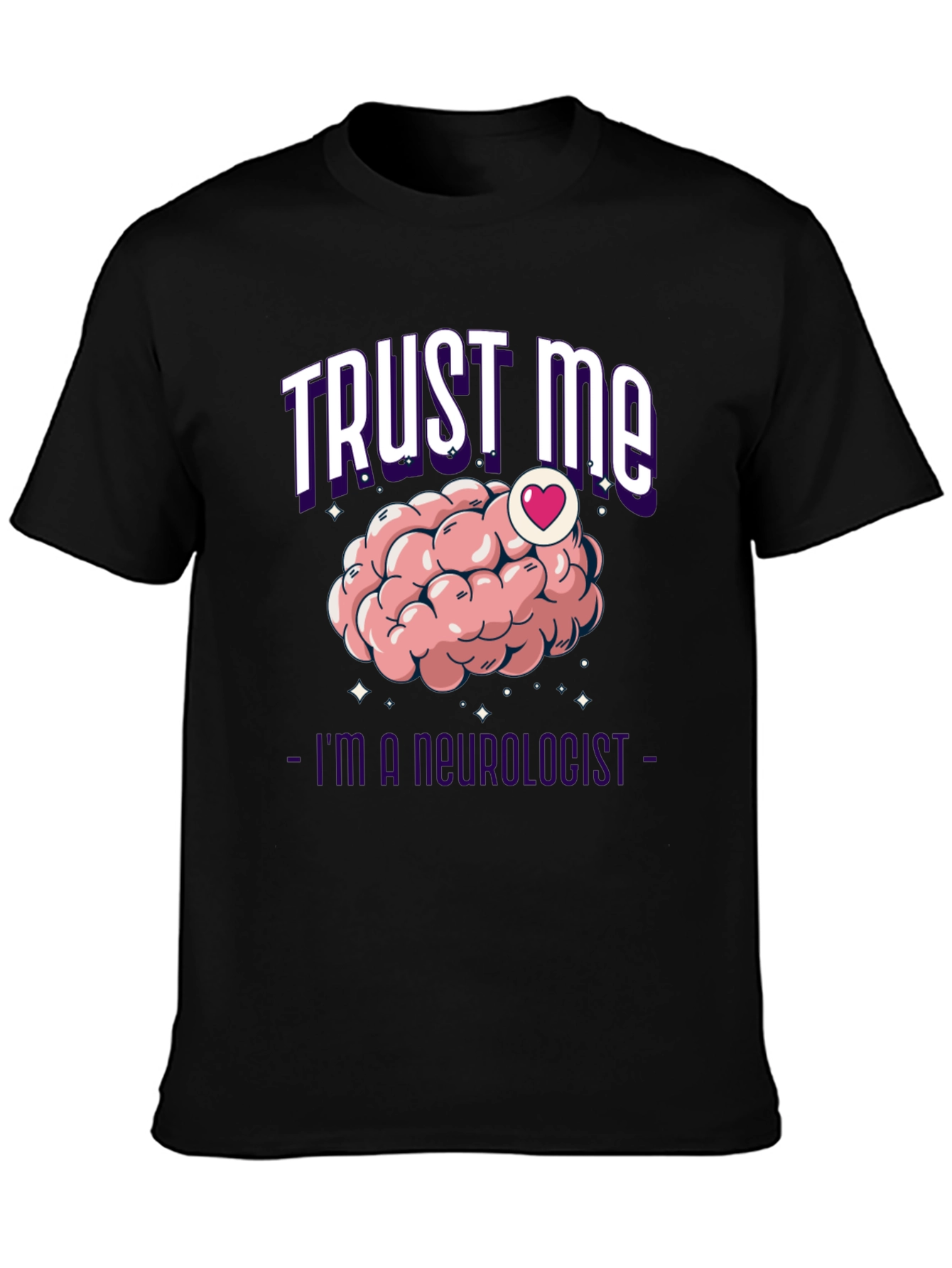 Trust Me Im A Neurologist T-Shirt Brain