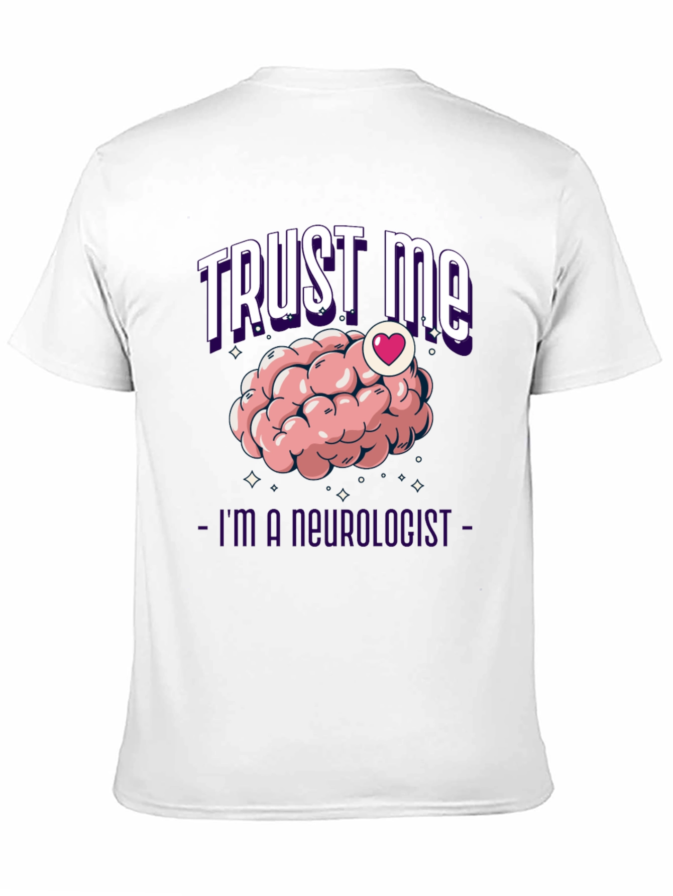 Trust Me Im A Neurologist T-Shirt Brain
