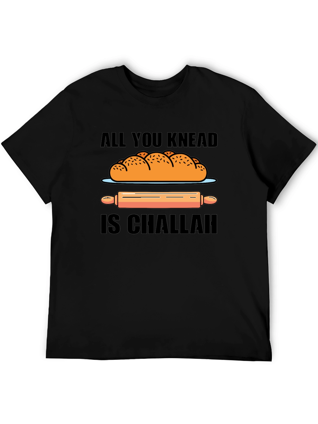 All You Knead is Challah T-Shirt