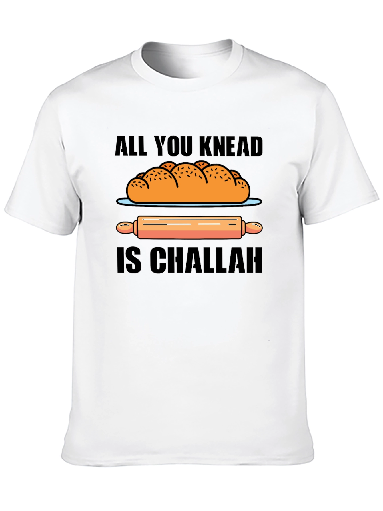 All You Knead is Challah T-Shirt