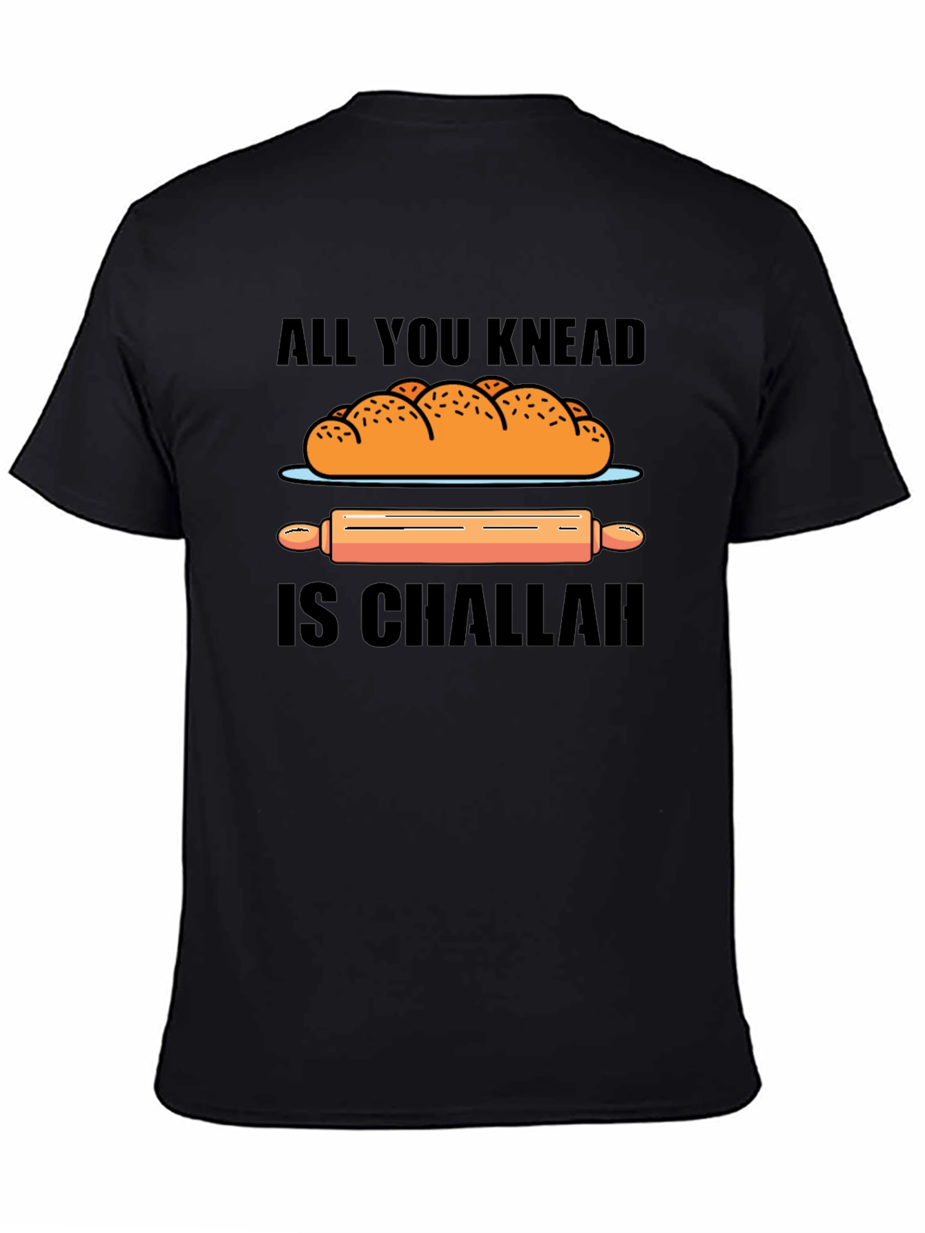 All You Knead is Challah T-Shirt