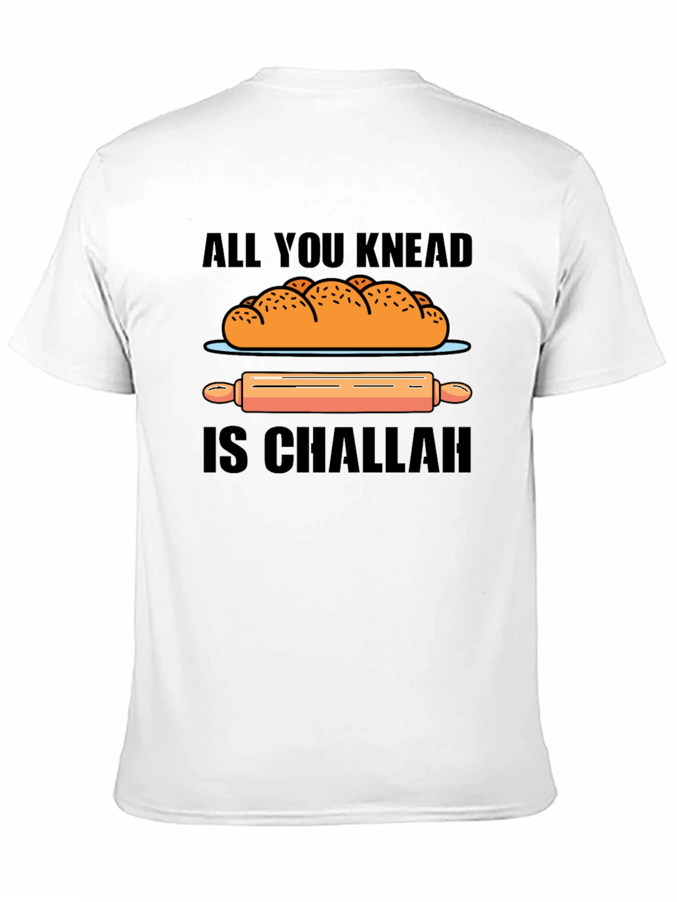 All You Knead is Challah T-Shirt