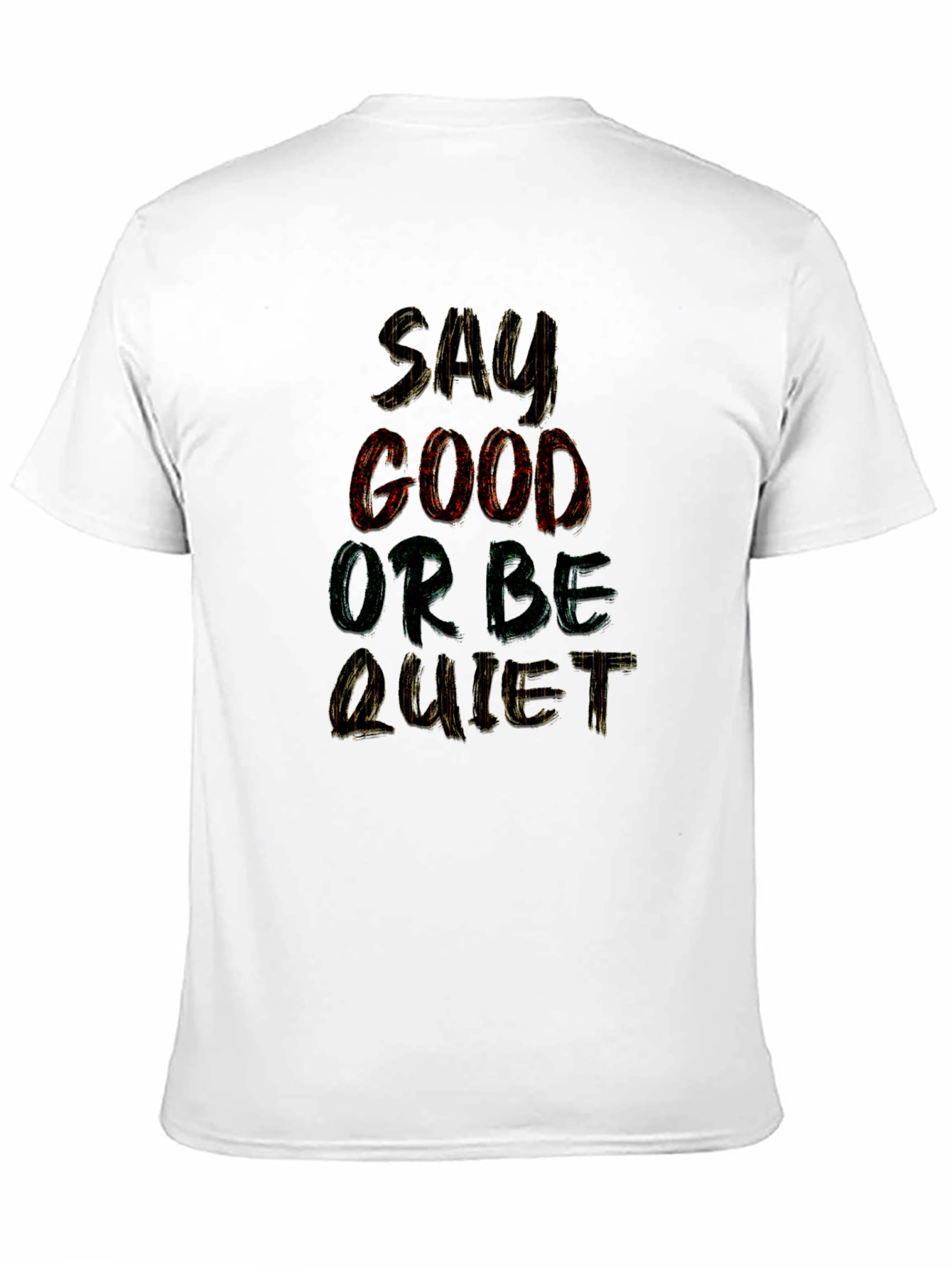 Say Good or Be Quiet Graphic T-Shirt