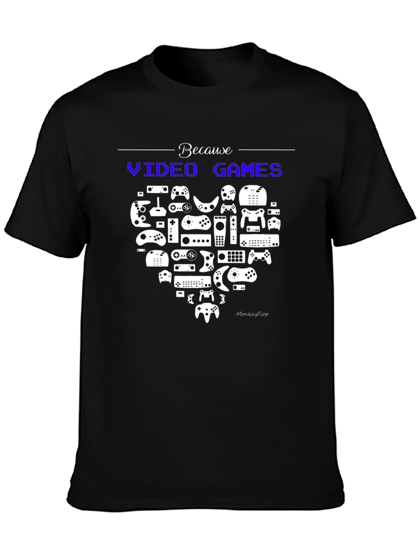 Because Video Games Black T-Shirt