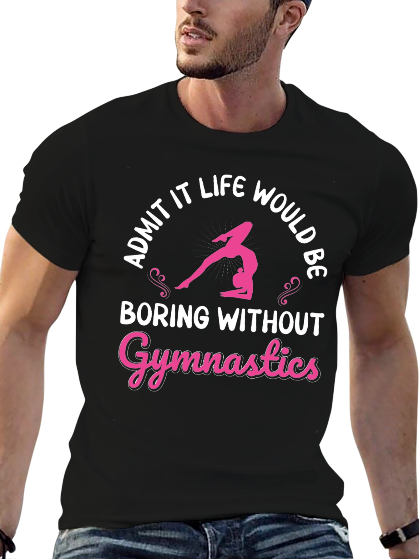 Gymnastics T-Shirt: Admit It Life Would Be Boring