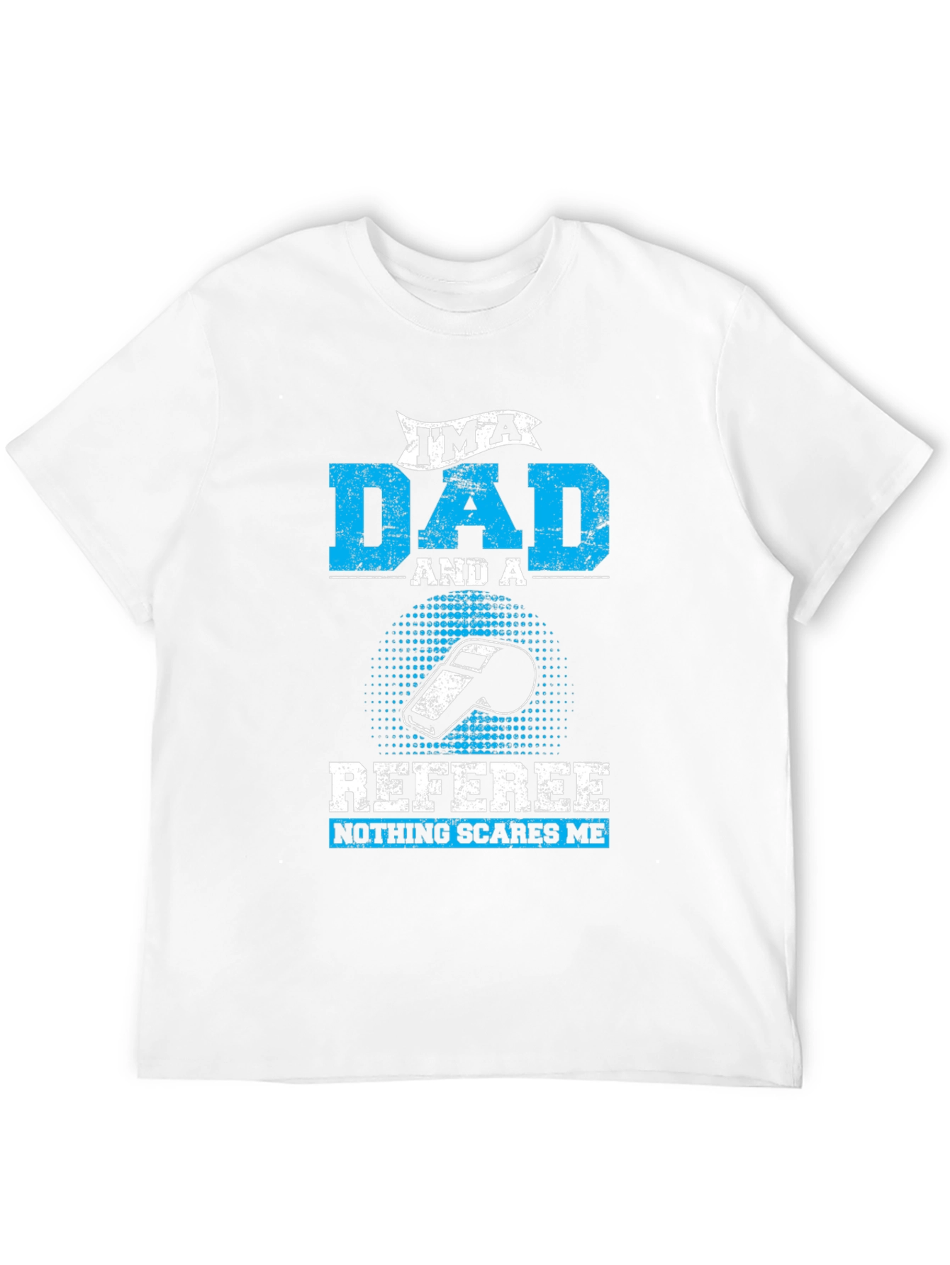 Dad Referee T-Shirt - Nothing Scares Me!