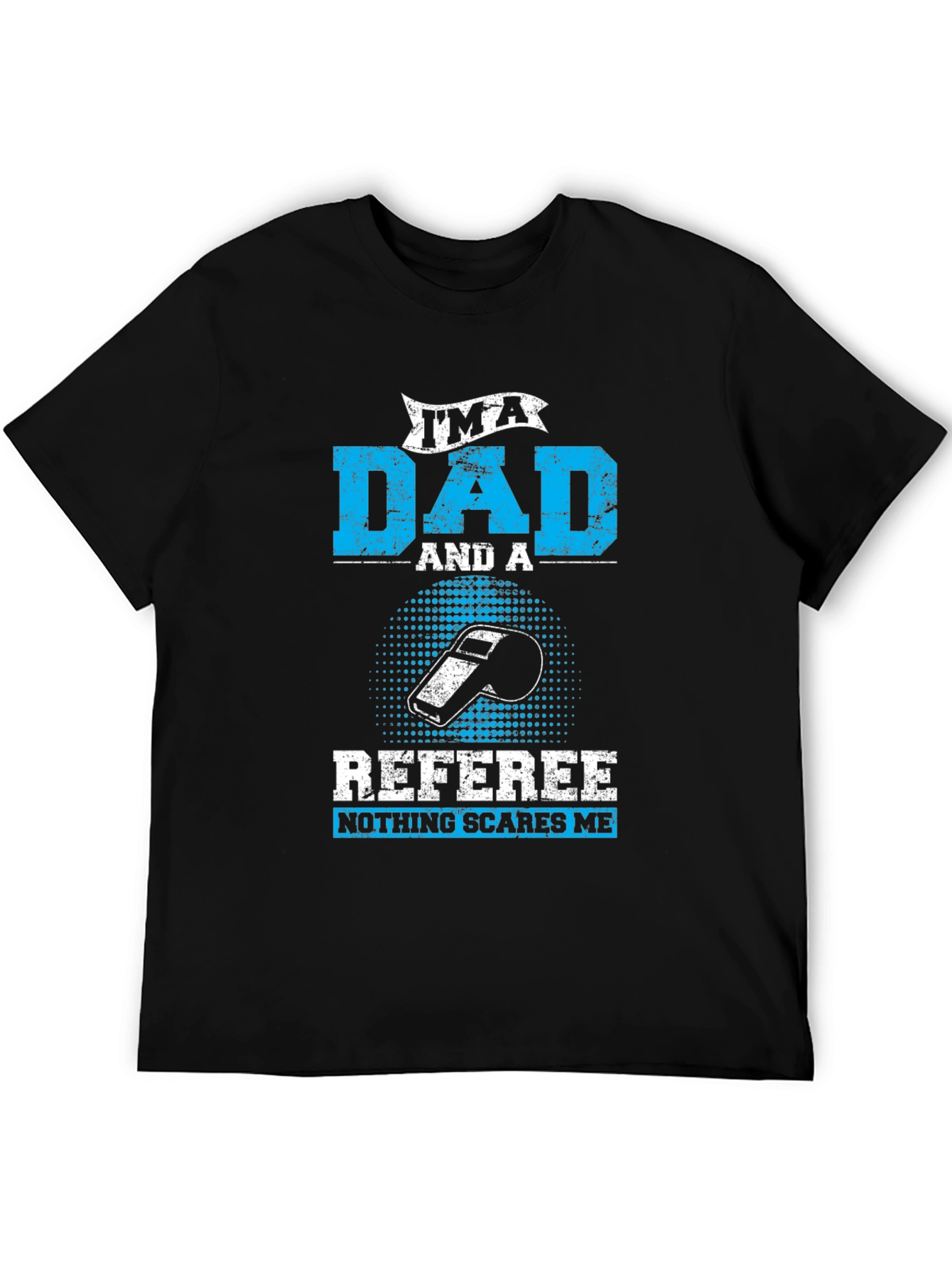 Dad Referee T-Shirt - Nothing Scares Me!