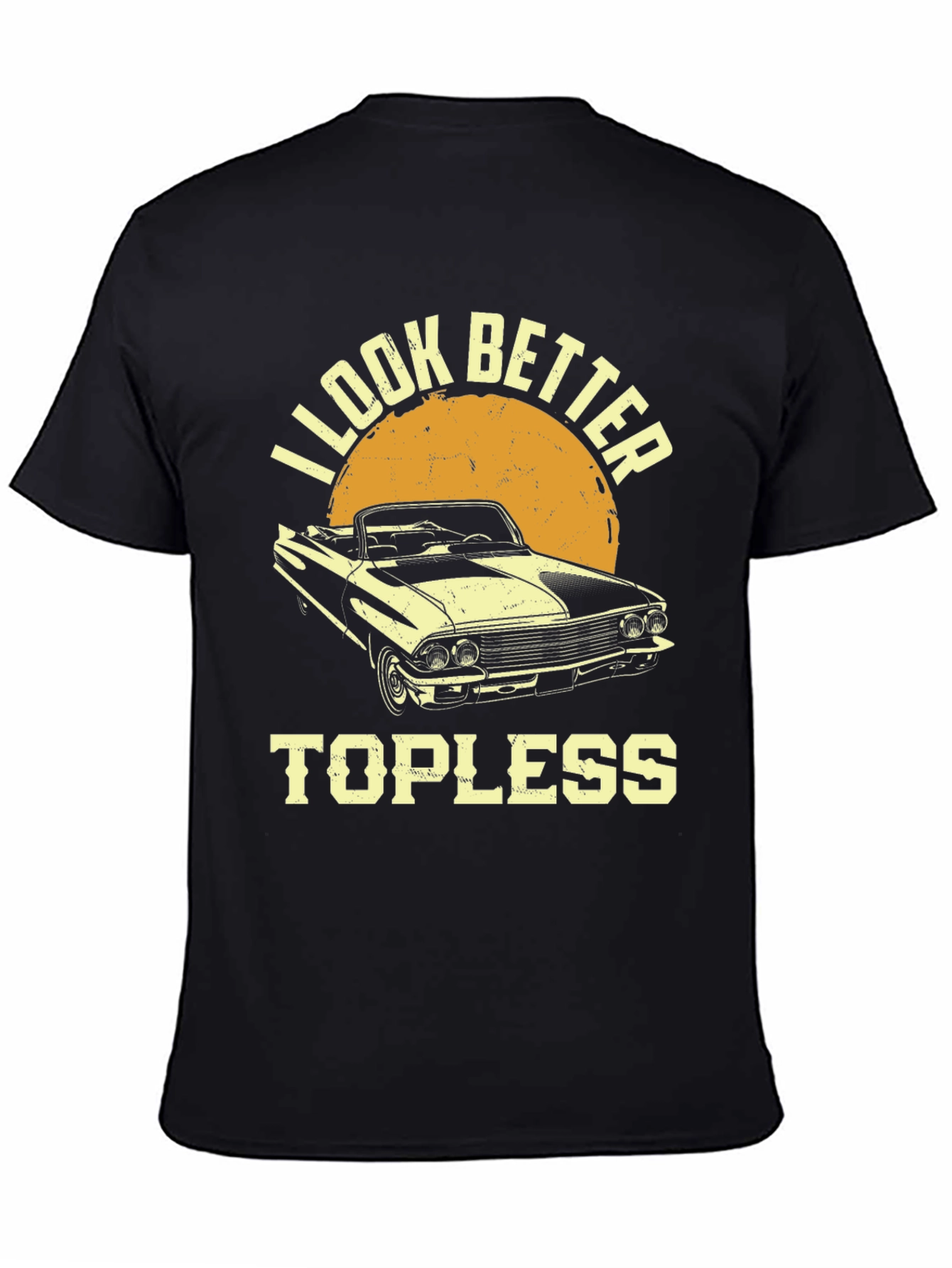 I Look Better Topless Car T-Shirt