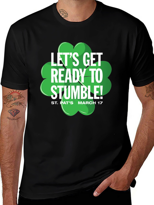 St. Patricks Day Lets Get Ready to Stumble! Black T-Shirt