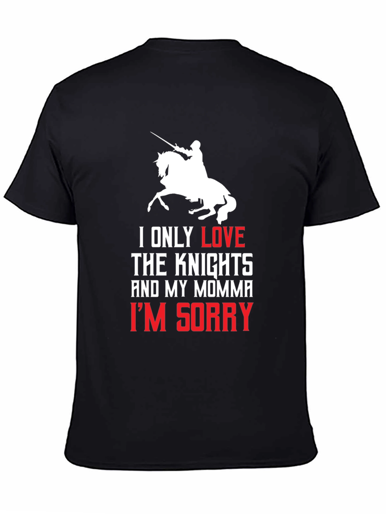 Knights and Momma T-Shirt - Im Sorry Tee