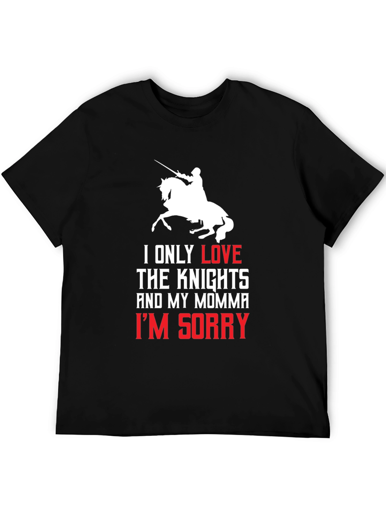 Knights and Momma T-Shirt - Im Sorry Tee