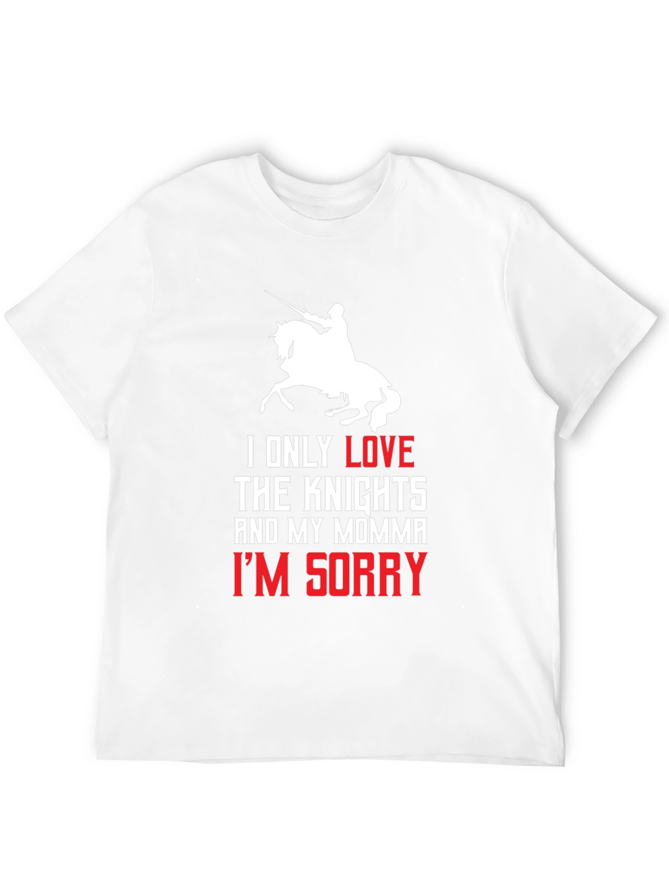Knights and Momma T-Shirt - Im Sorry Tee