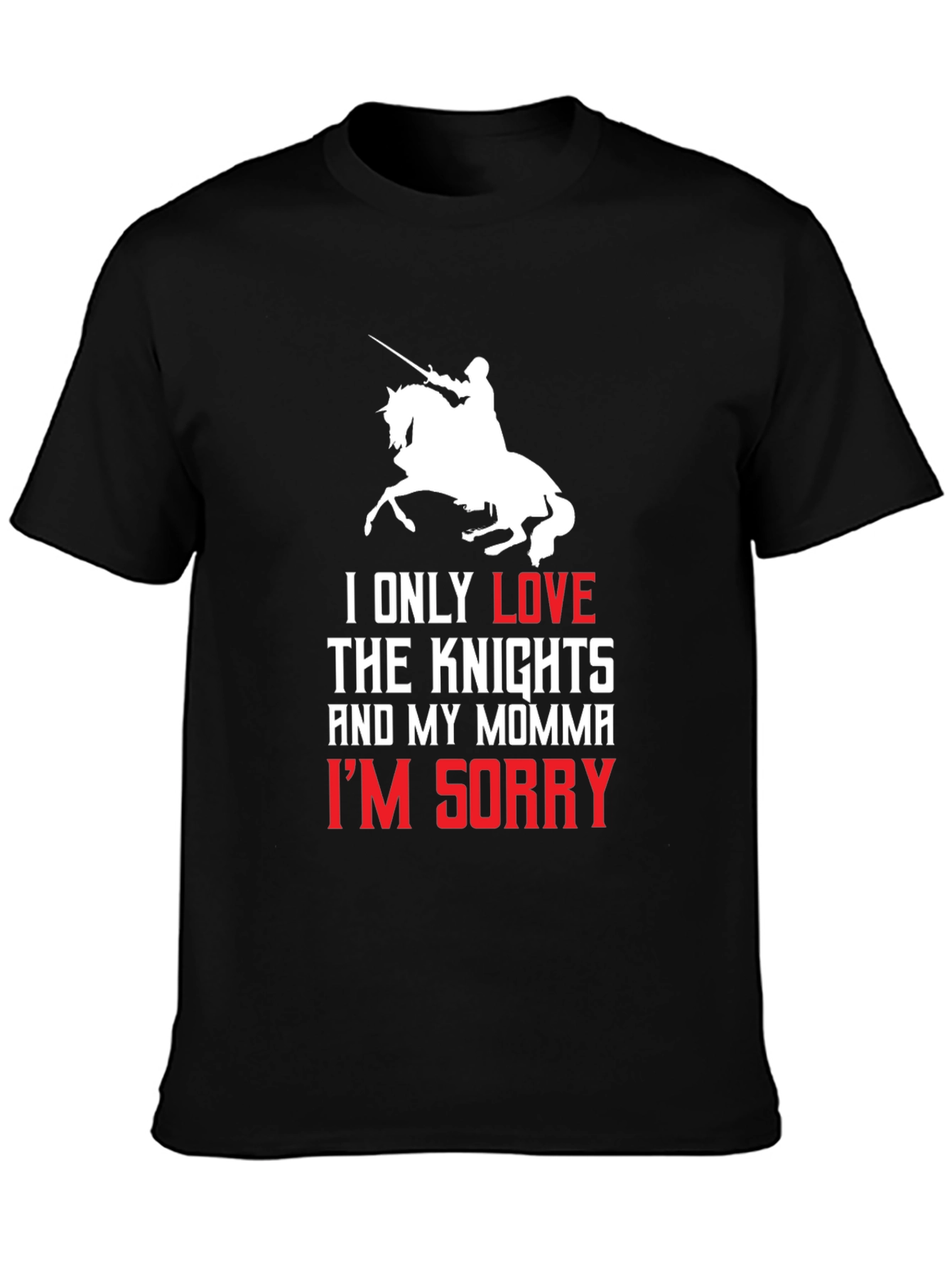 Knights and Momma T-Shirt - Im Sorry Tee
