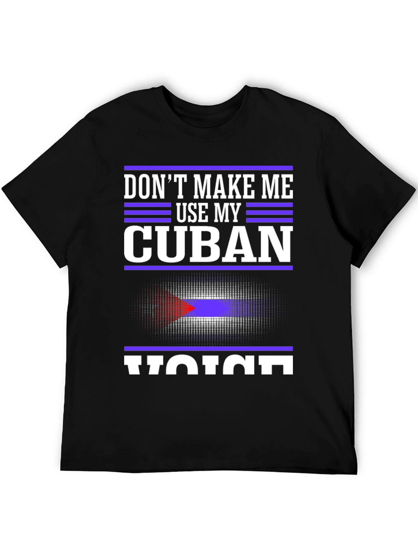 Dont Make Me Use My Cuban Voice T-Shirt