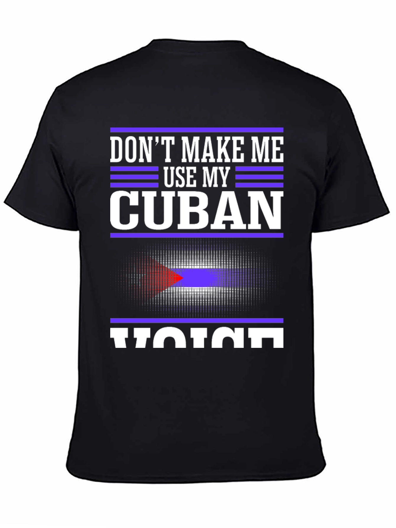 Dont Make Me Use My Cuban Voice T-Shirt