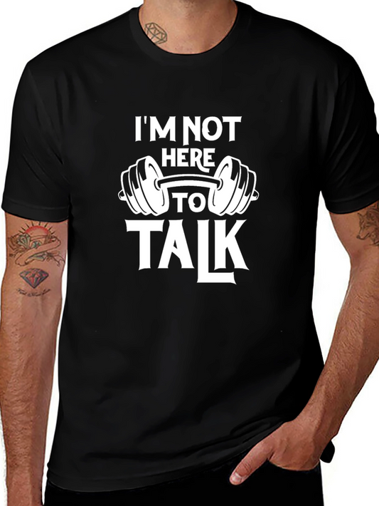Gym Motivation T-Shirt - Im Not Here To Talk