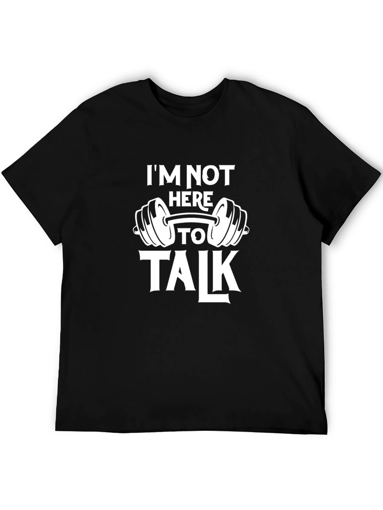 Gym Motivation T-Shirt - Im Not Here To Talk