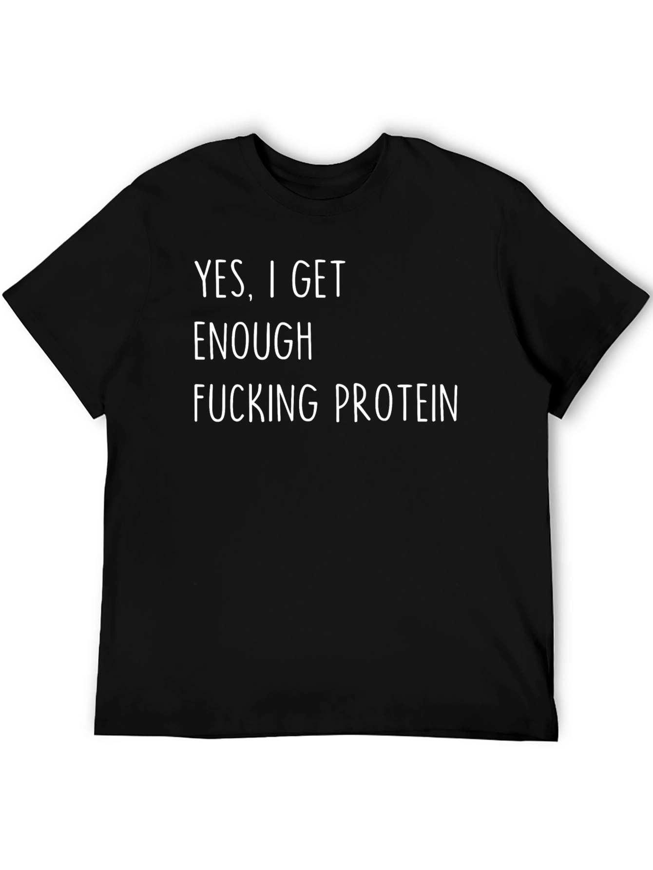 Funny Protein T-Shirt - Yes I Get Enough