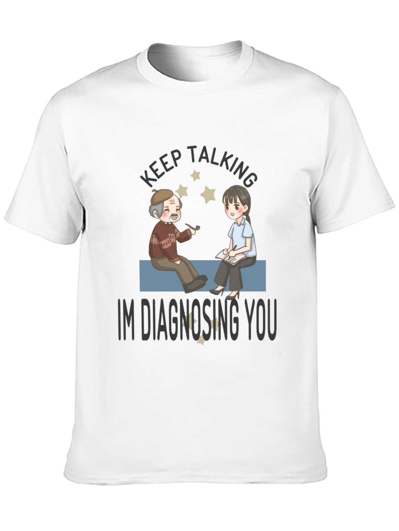 Keep Talking Im Diagnosing You T-Shirt