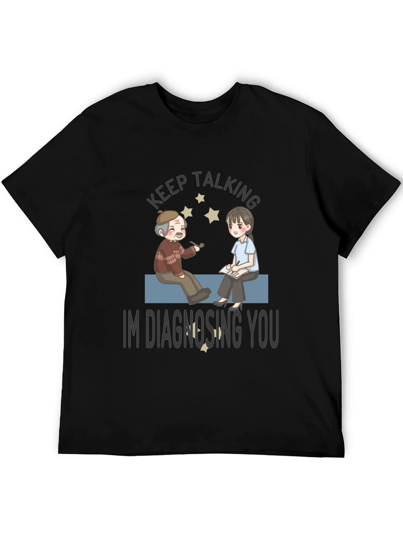 Keep Talking Im Diagnosing You T-Shirt