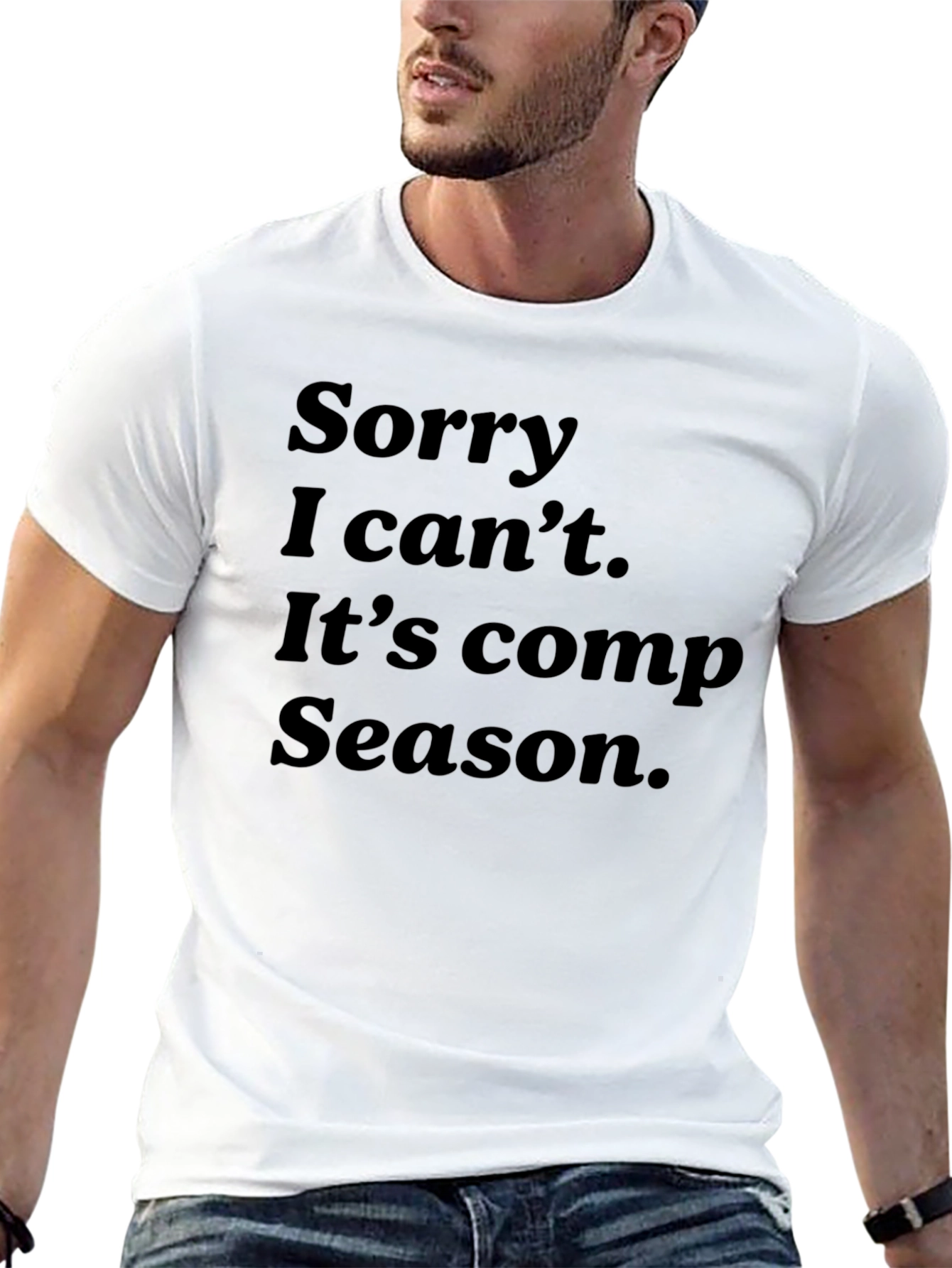 Sorry I Cant Comp Season T-Shirt