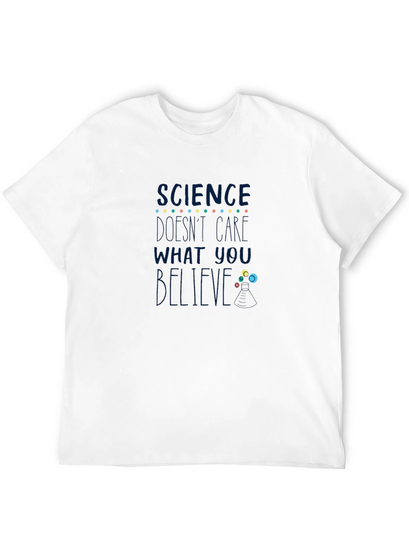Science Dont Care What You Believe T-Shirt